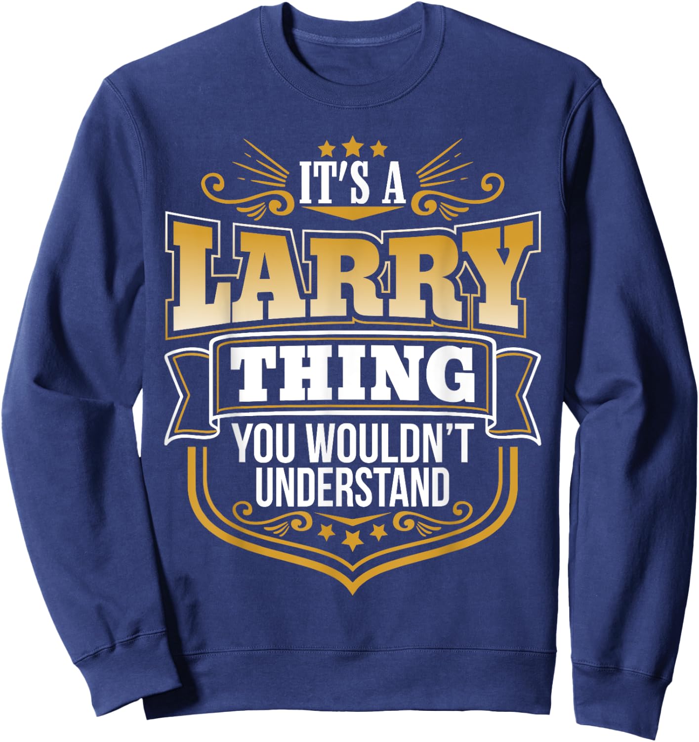 its a Larry thing you wouldnt understand Larry Sweatshirt - Sweatshirt | Navy
