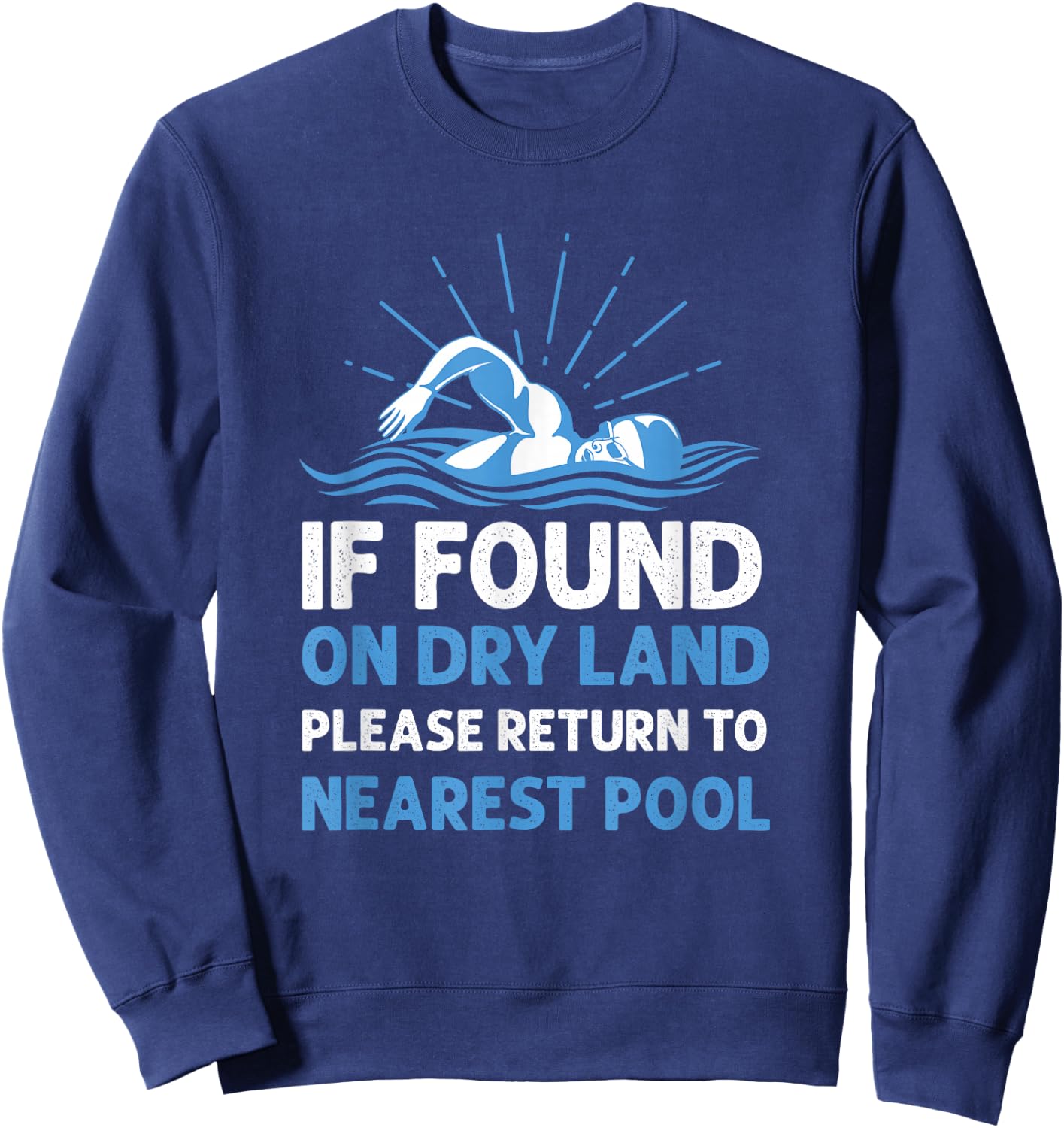 If Found On Dry Land Please Return To Nearest Pool Sweatshirt - Sweatshirt | Navy