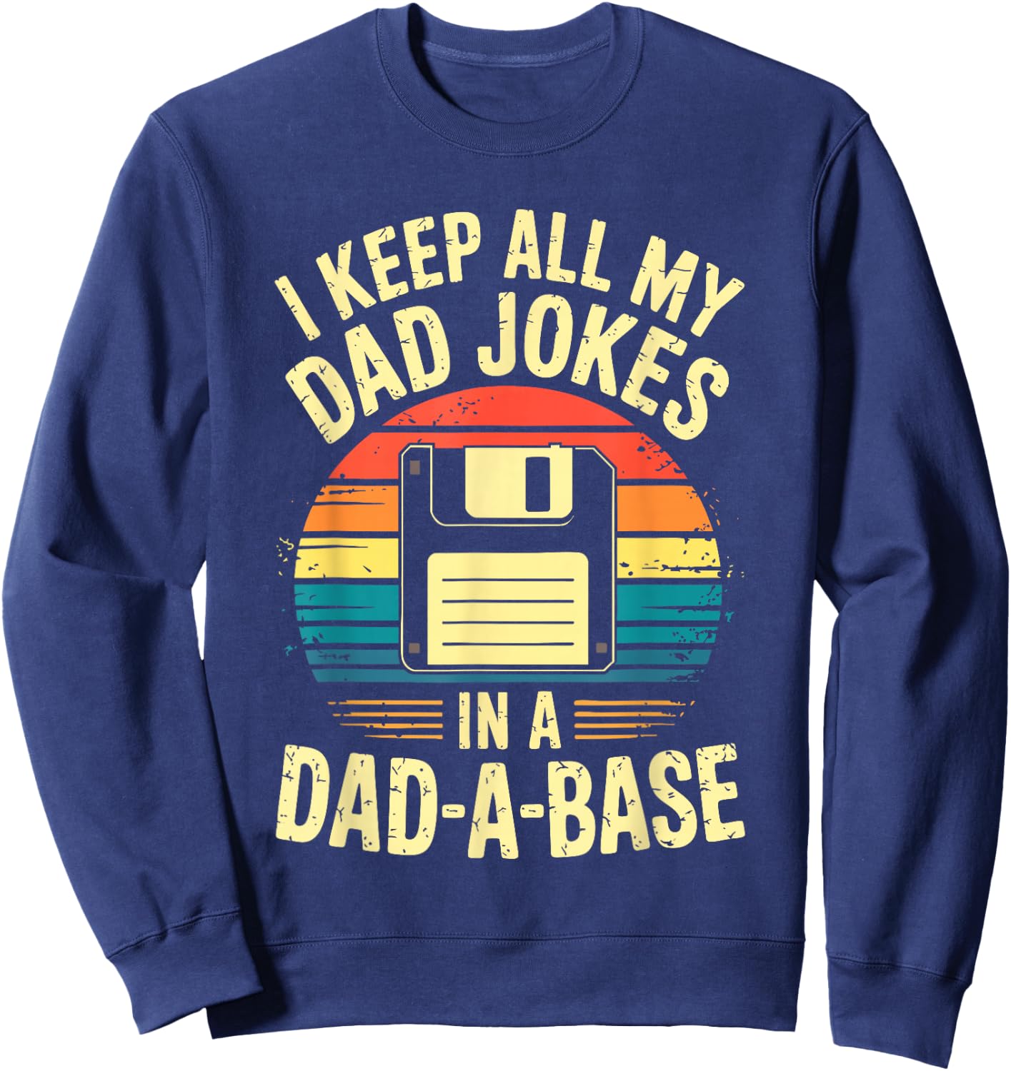 « I Keep All My Dad Jokes In A Dad-A-Base » Sweatshirt - Sweatshirt | Navy