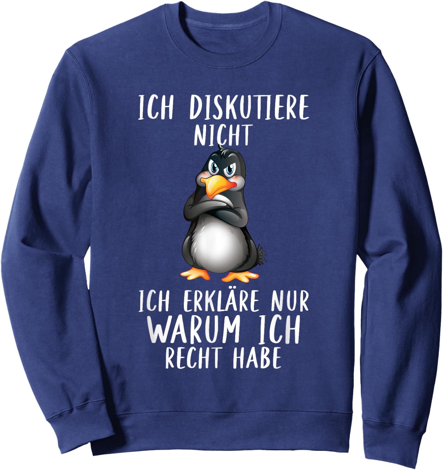 Penguin with German Text "Ich Diskutier" (Ich Discustier) Warum Ich Recht Habe, black, s Sweatshirt - Sweatshirt | Navy