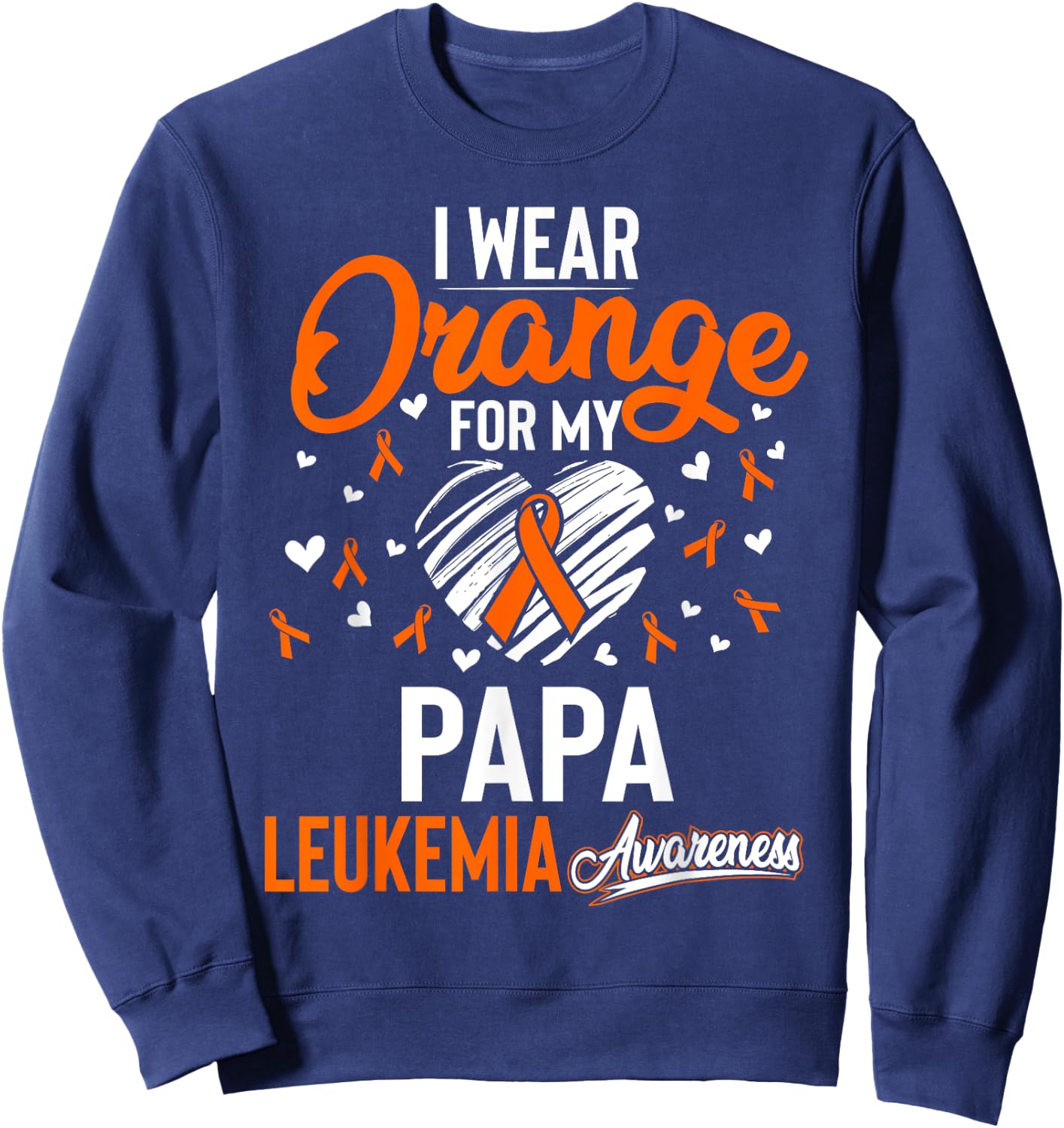 I Wear Orange For My Papa Leukemia Cancer Shirt Sweatshirt - Sweatshirt | Navy