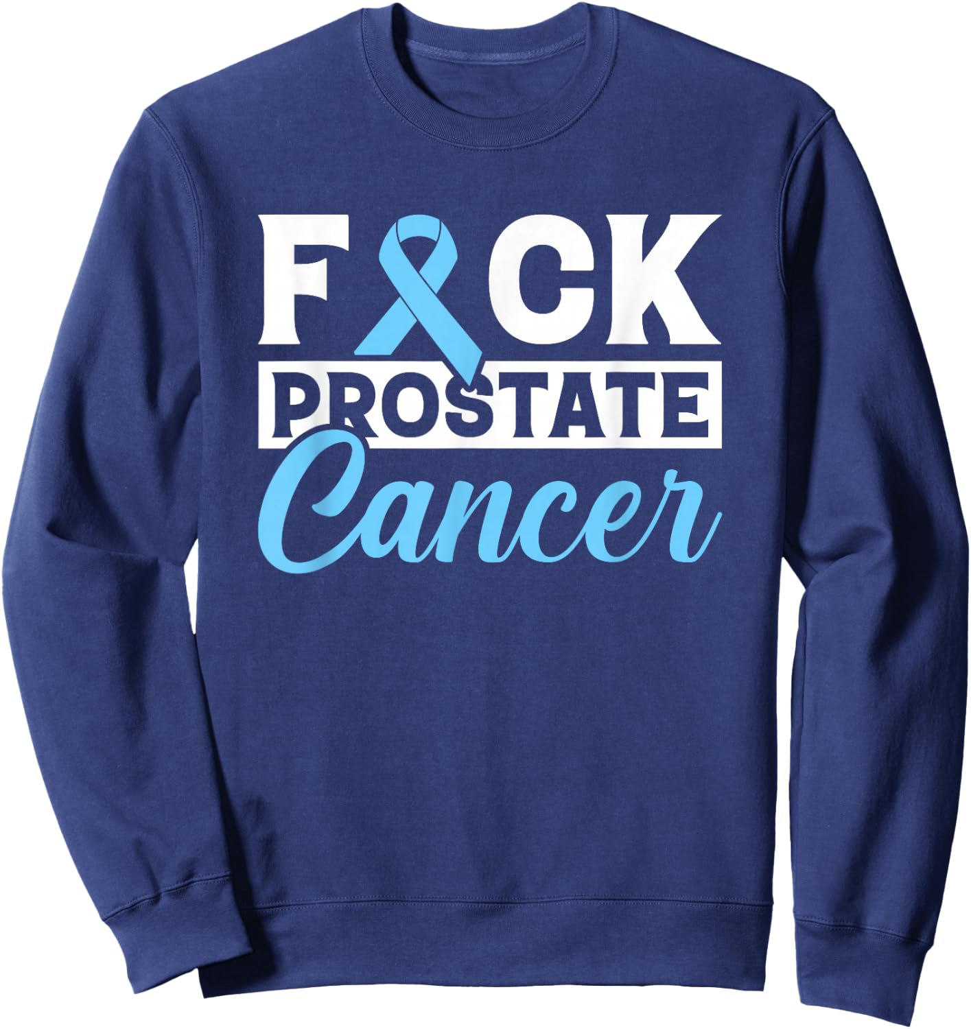 Prostate Cancer Awareness Fuck Prostate Cancer Gift Sweatshirt - Sweatshirt | Navy