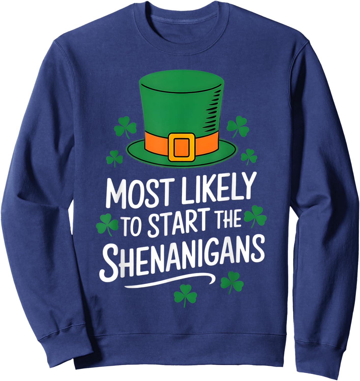 Most Likely To Start The Shenanigan St Patricks Day Shamrock Sweatshirt - Sweatshirt | Navy