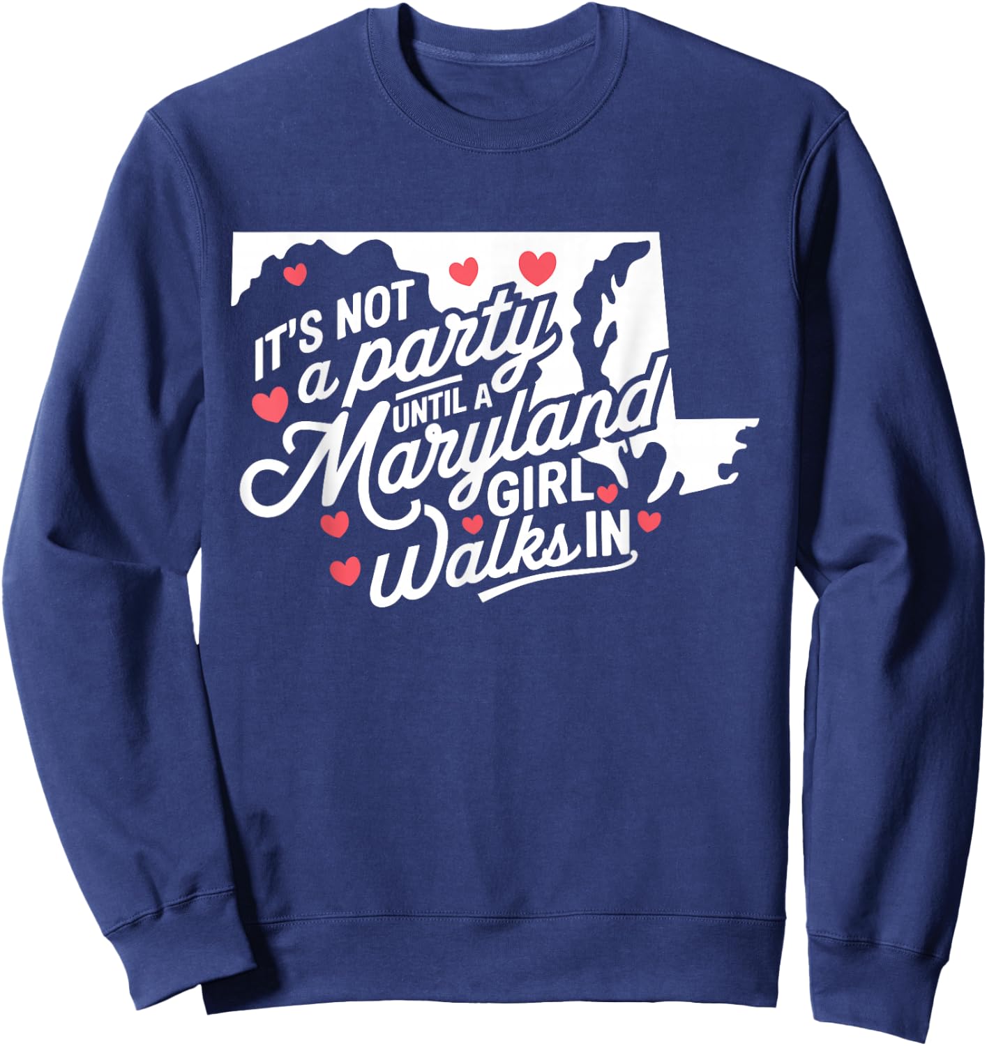 It's Not a Party Until a Maryland Girl Walks In, Proud Girls Sweatshirt - Sweatshirt | Navy
