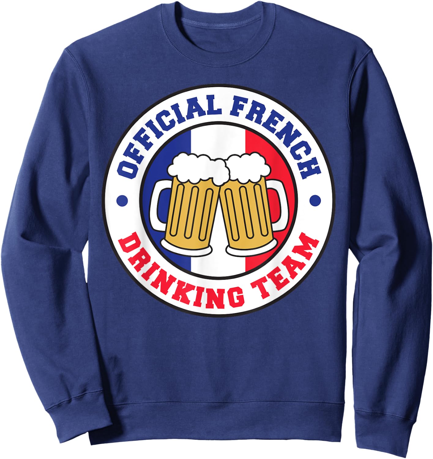 Official French Drinking Team Flag of France Beer Funny Sweatshirt - Sweatshirt | Navy