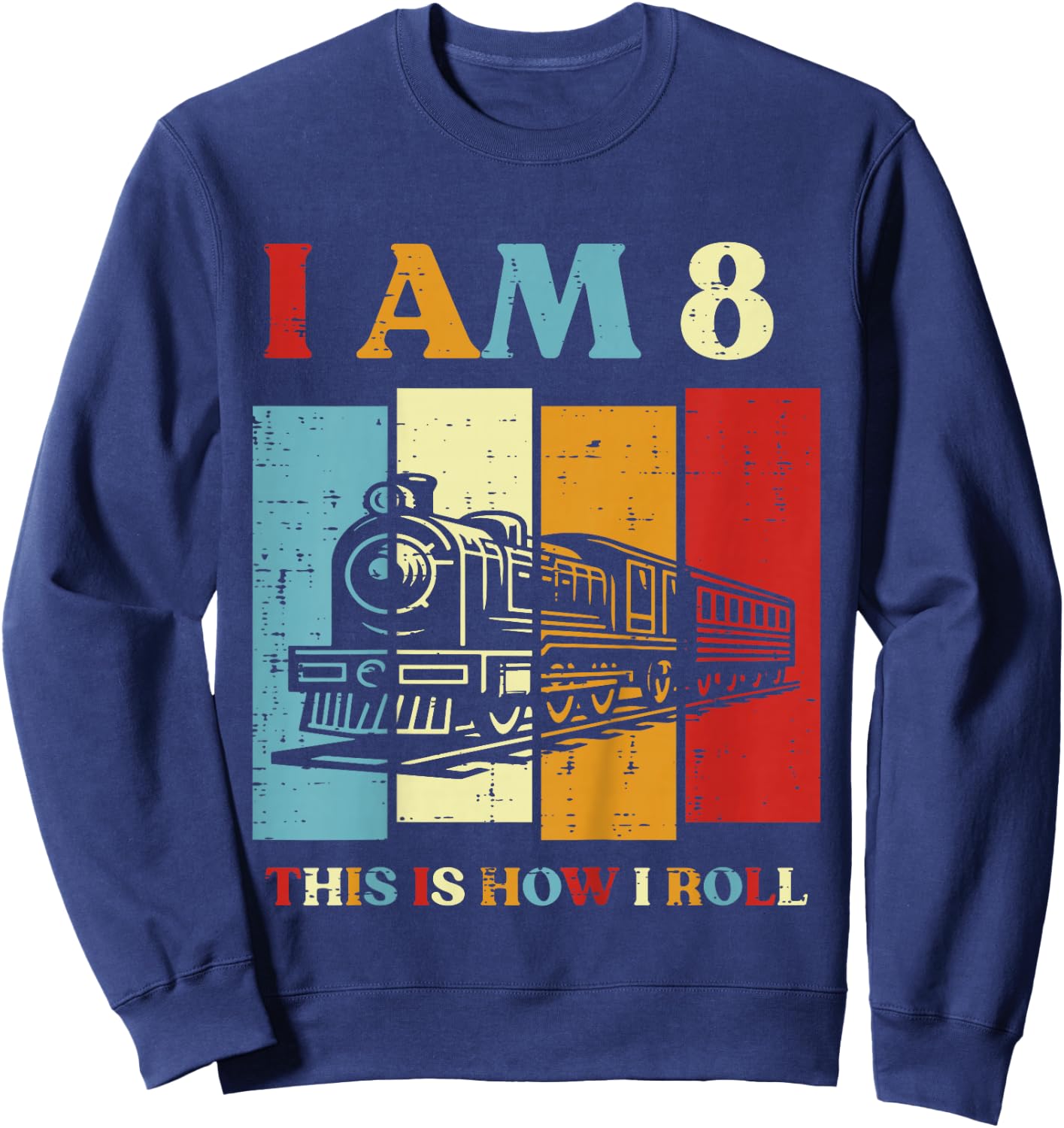 Kids I Am 8 This Is How I Roll Train 8th Bday Eight Year Old Boys Sweatshirt - Sweatshirt | Navy