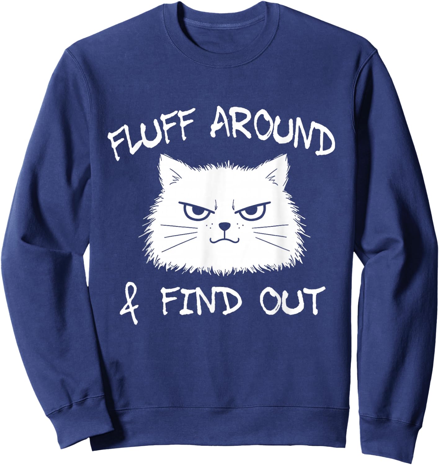 Fluff Around and Find Out Funny Cat Meme Men Women Kids Sweatshirt - Sweatshirt | Navy