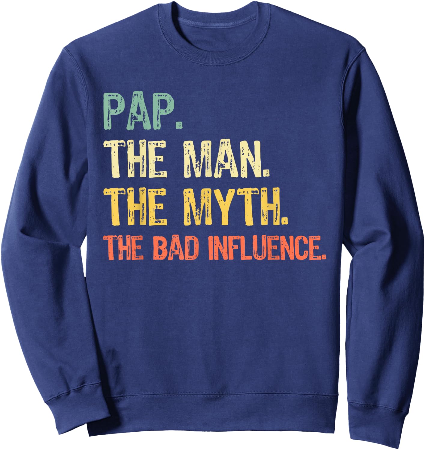Pap The Man The Myth The Bad Influence Funny Retro Sweatshirt - Sweatshirt | Navy
