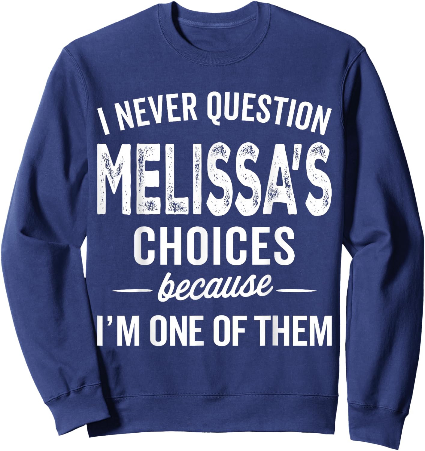 I Never Question Melissa’s Choices Melissa Personalized Name Sweatshirt - Sweatshirt | Navy