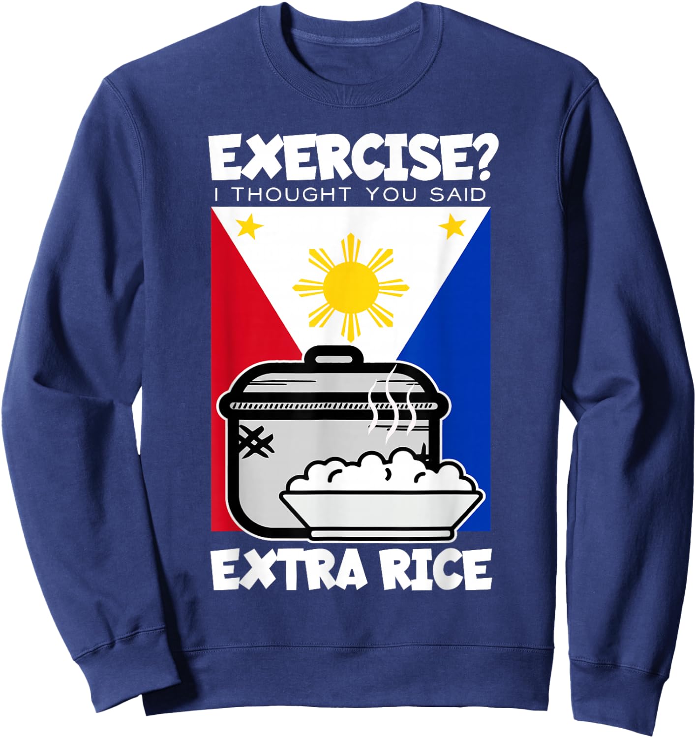 Exercise I Thought You Said Extra Rice Philippines - Black, -Adults, Kids, Short Sleeve, , Classic Fit, Cotton 60%, Polyester 40% Sweatshirt - Sweatshirt | Navy