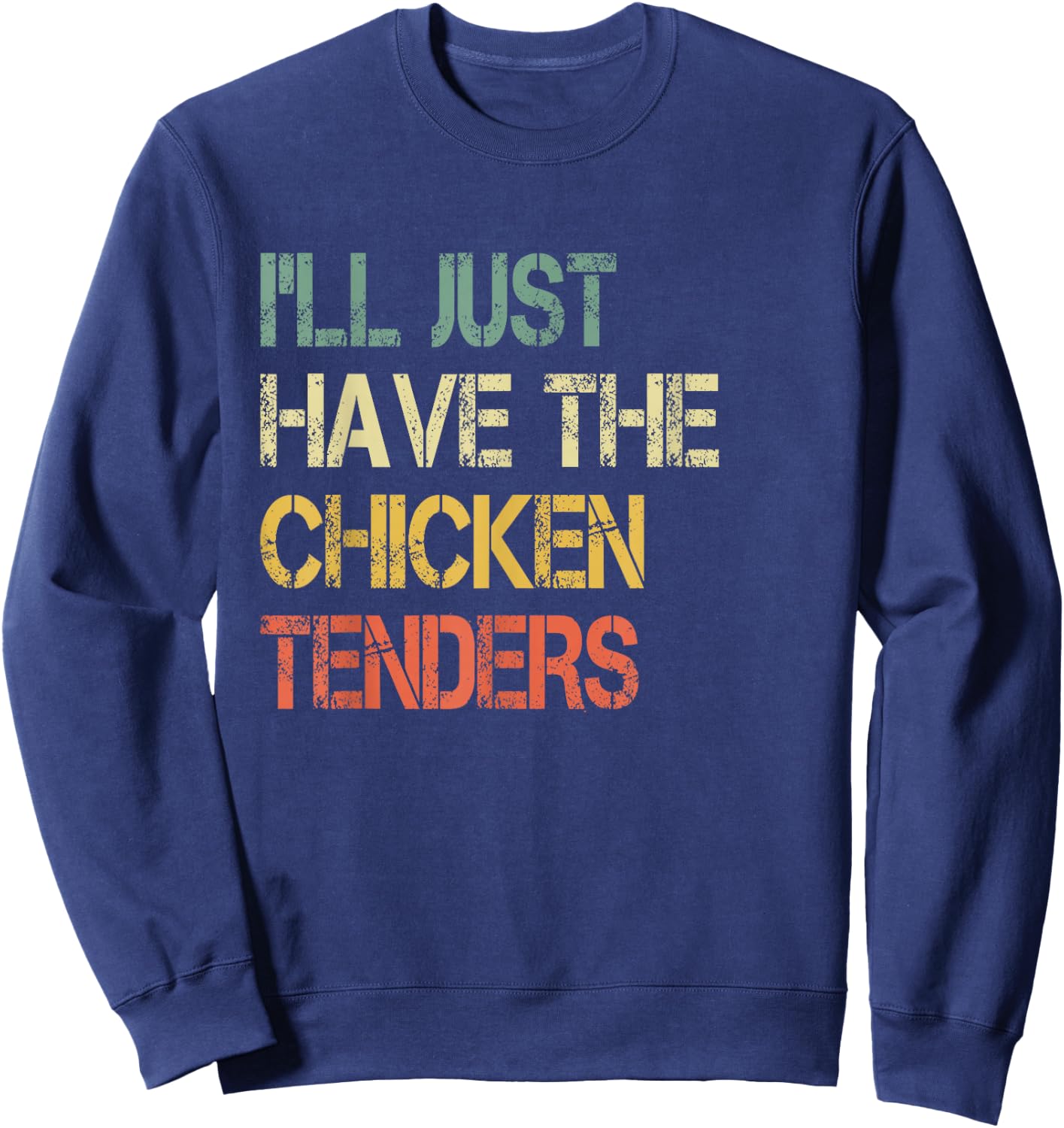 Funny Retro Tendies Cute I'll Just Have The Chicken Tenders Sweatshirt - Sweatshirt | Navy