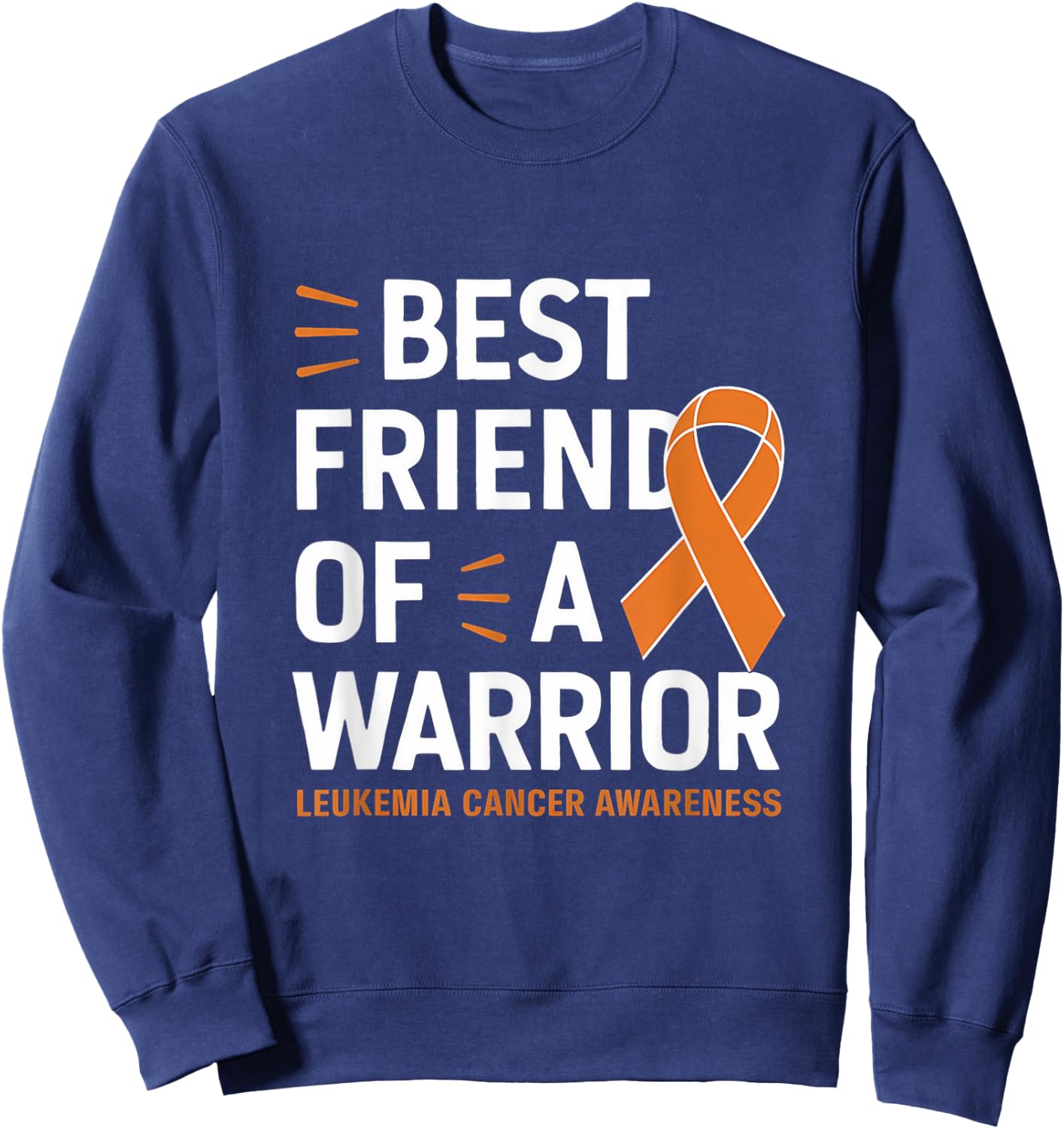 Leukemia Cancer Awareness Best Friend Warrior Orange Ribbon Sweatshirt - Sweatshirt | Navy