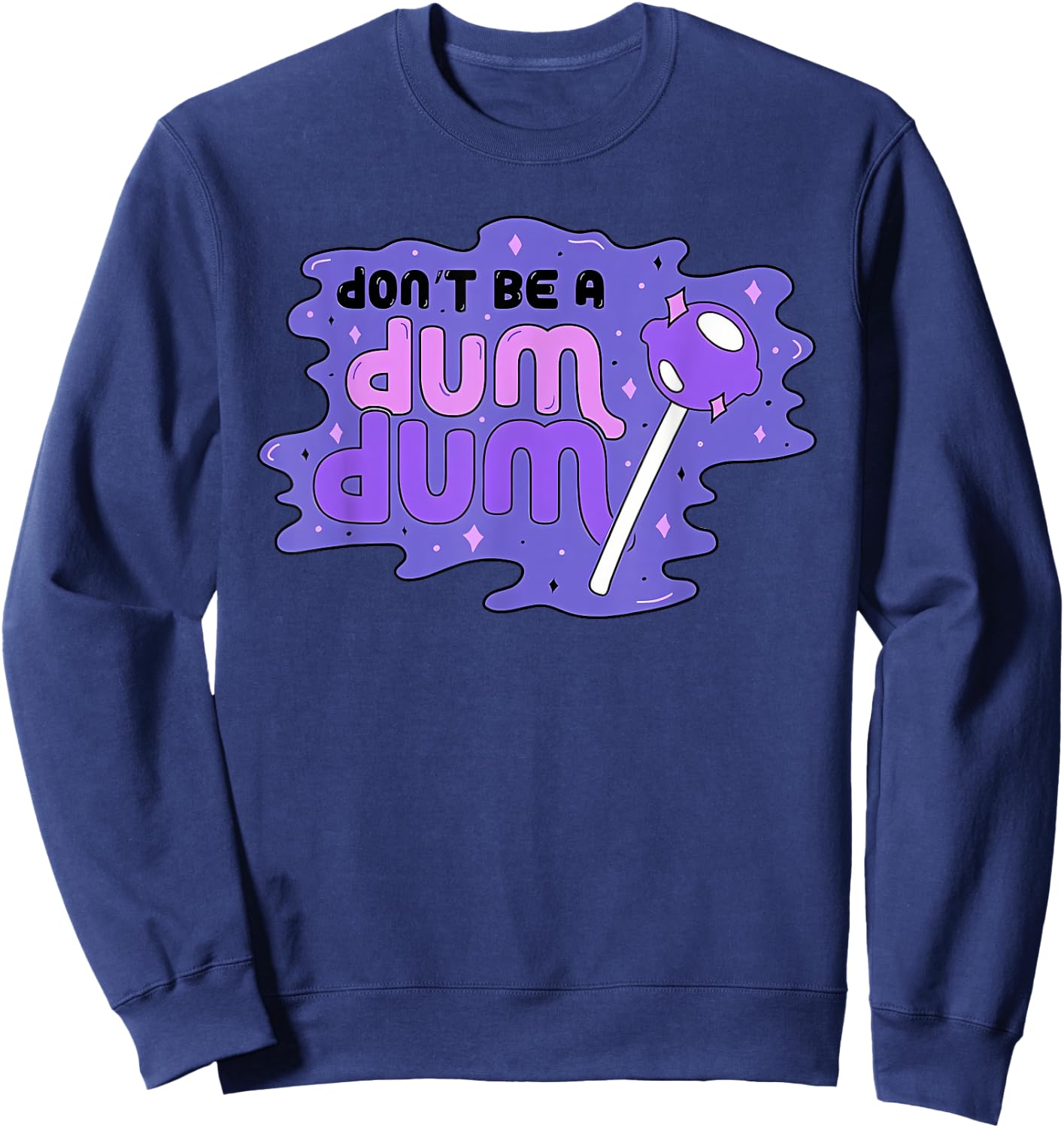 don'T BE A DUM DUM Funny design Sweatshirt - Sweatshirt | Navy