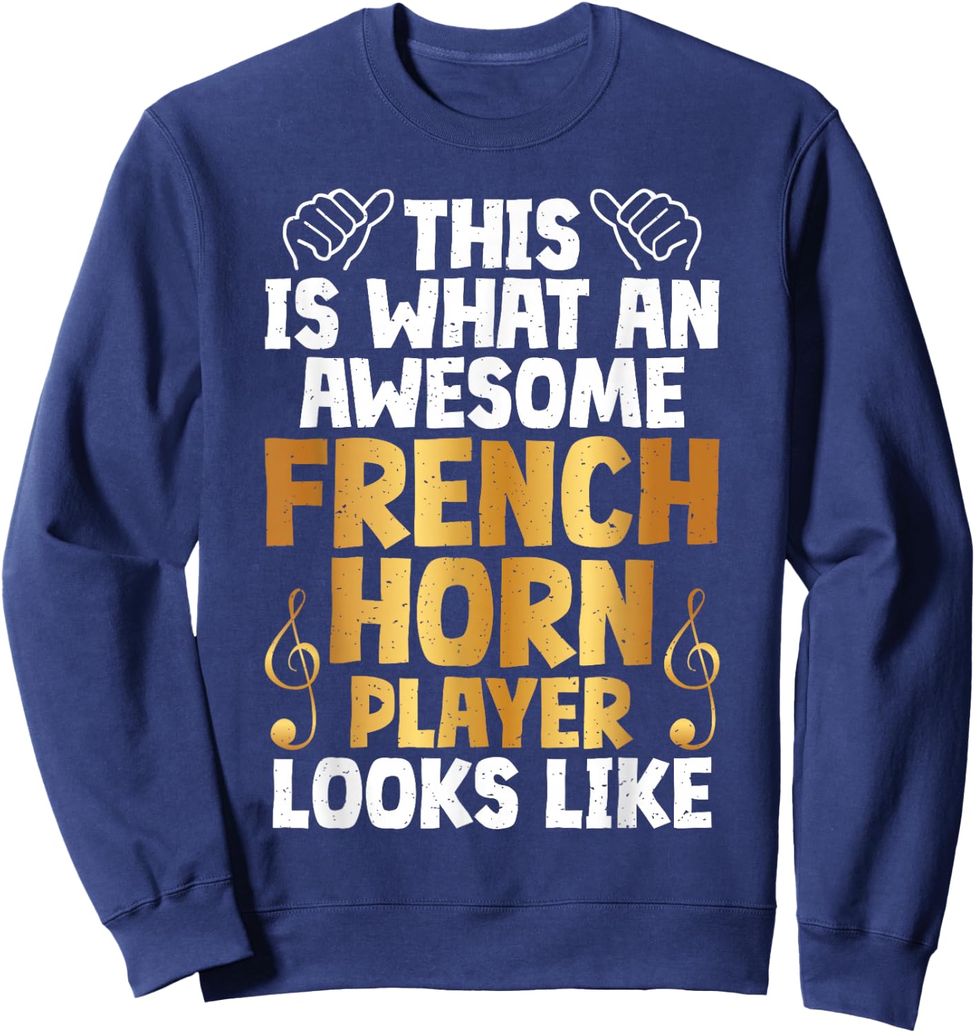 This is what an awesome French Horn Player looks French Horn Sweatshirt - Sweatshirt | Navy