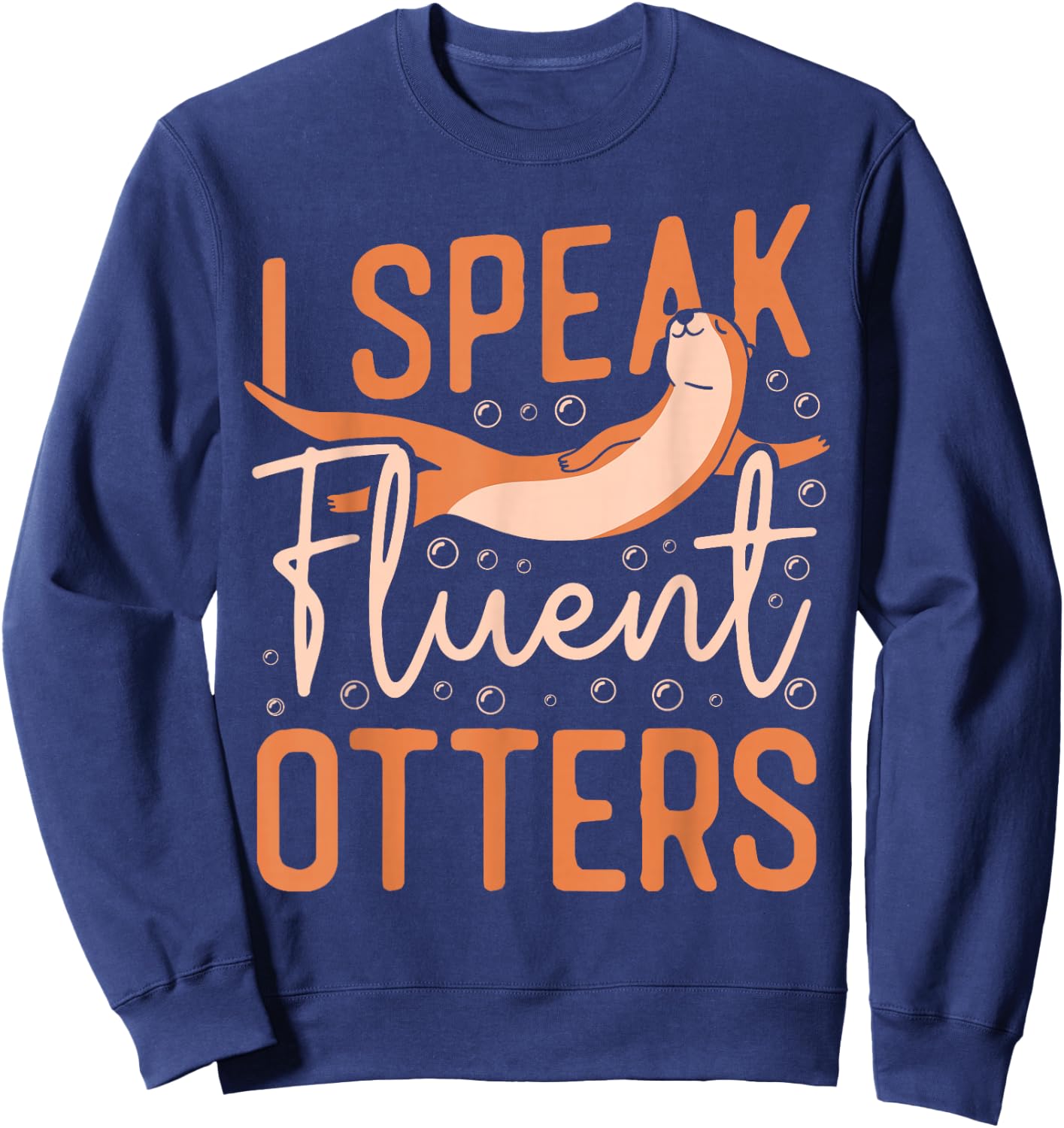 Otter I Speak Fluent Otter Sweatshirt - Sweatshirt | Navy