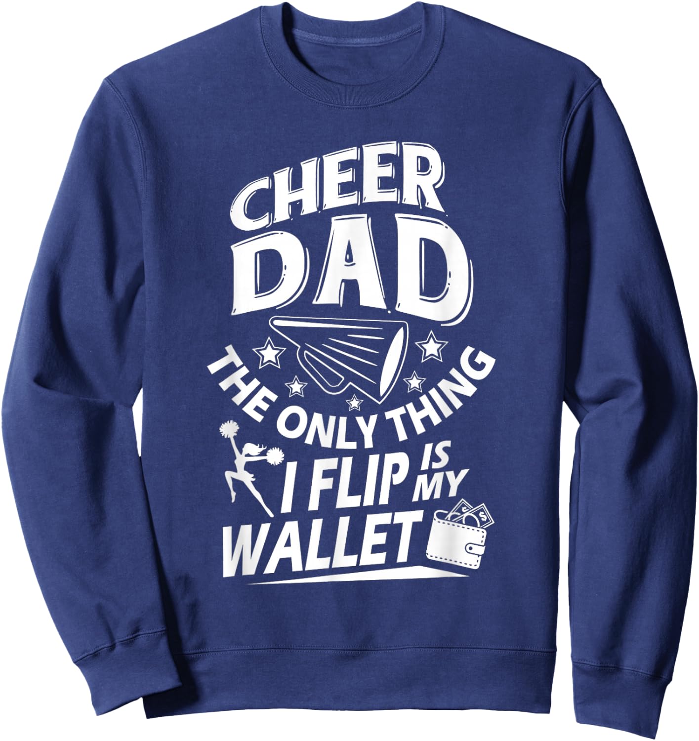 Cheer Dad Shirt Cheer Dad The Only Thing I Flip Is My Wallet Sweatshirt - Sweatshirt | Navy