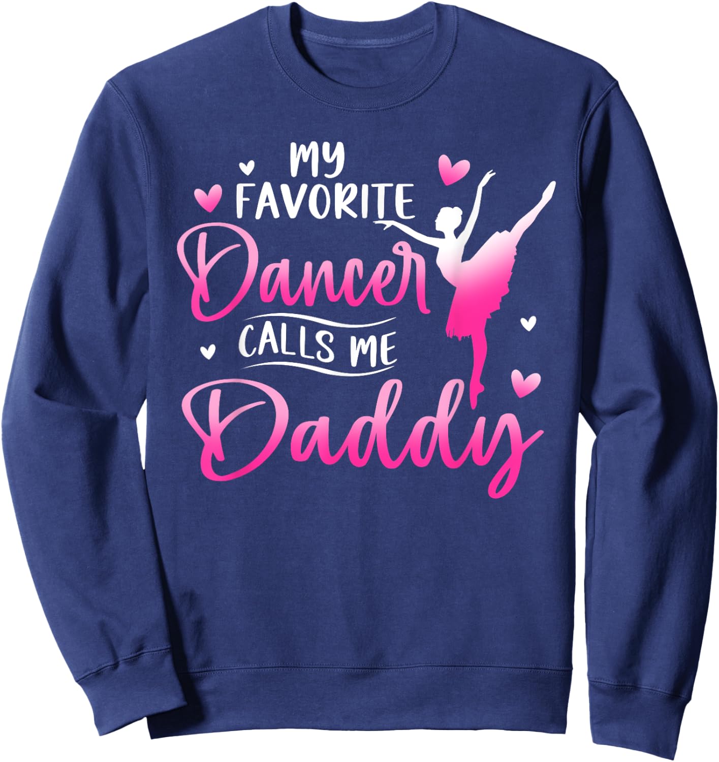 My Favorite Dancer Calls Me Daddy Dance Ballet Sweatshirt - Sweatshirt | Navy