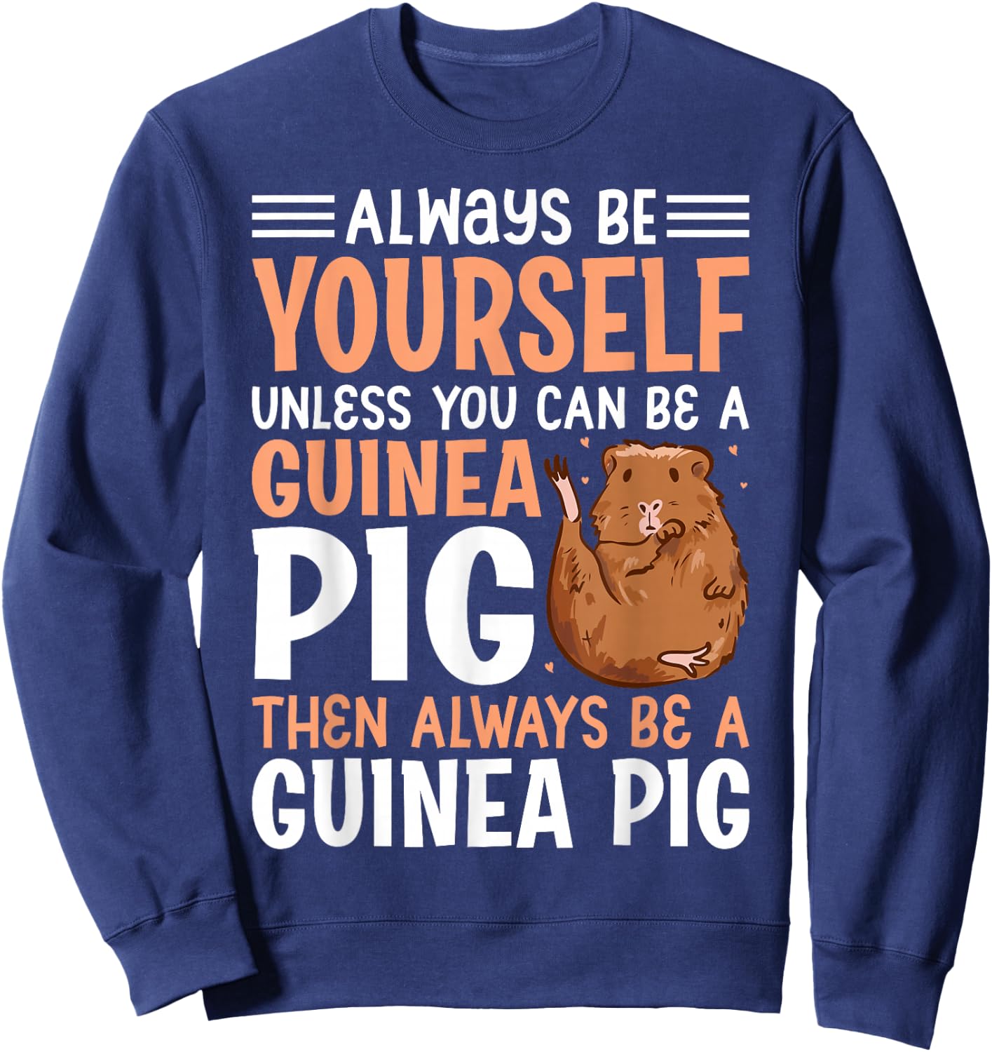 Always Be Yourself Unless You Can Be A Guinea Pig Then Alway Sweatshirt - Sweatshirt | Navy