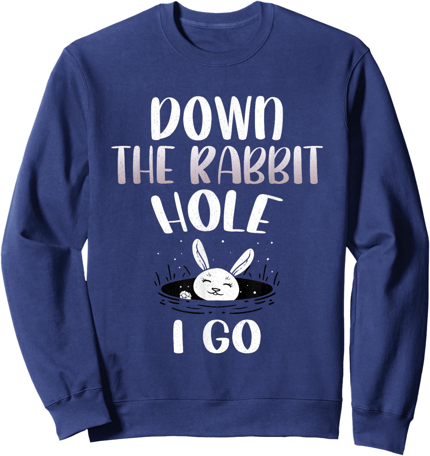 Down The Rabbit Hole I Go Funny Easter Bunny Men Women Kids Sweatshirt - Sweatshirt | Navy