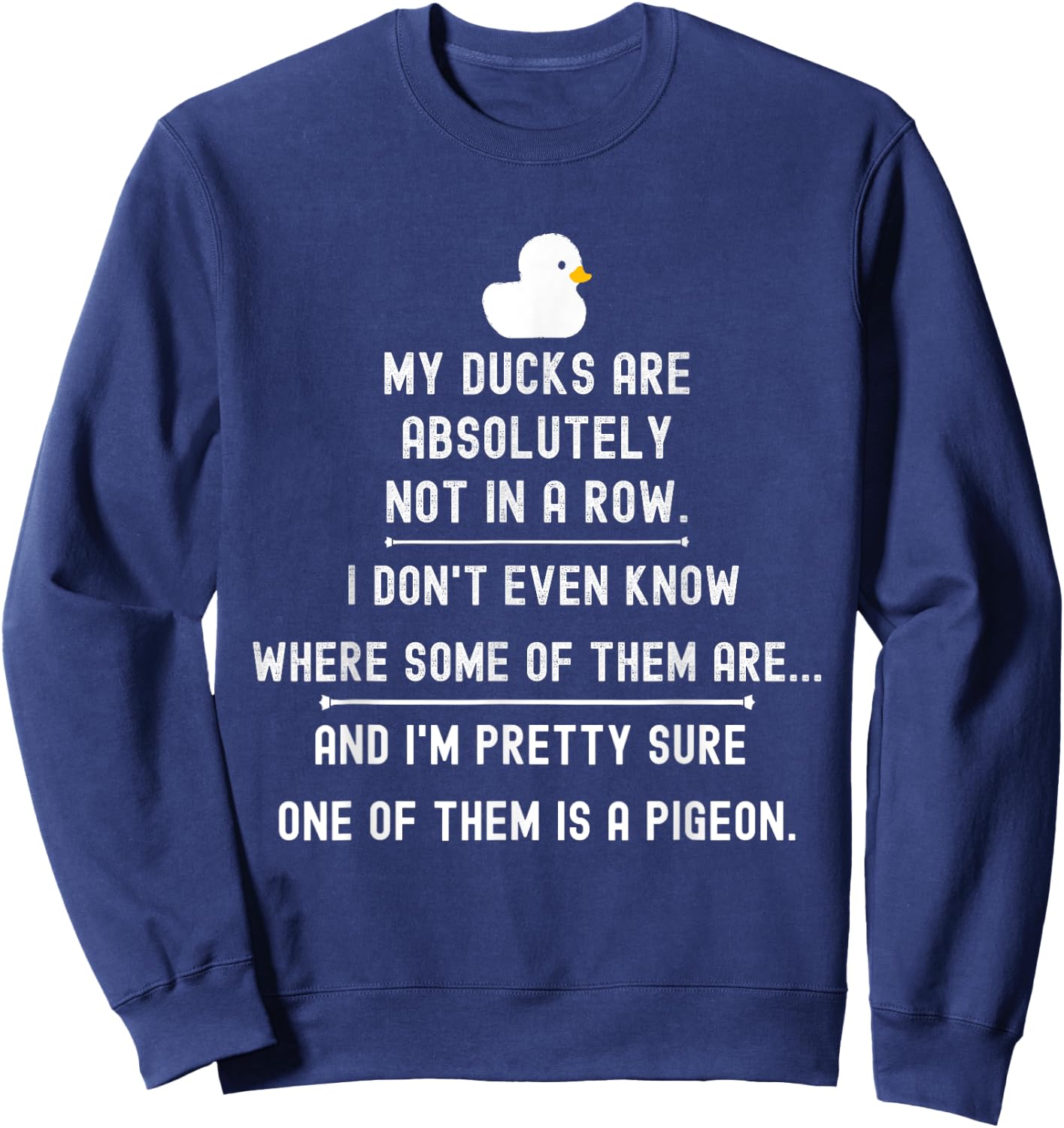 Funny Meme My Ducks are Absolutely Not in A Row Pigeon Sweatshirt - Sweatshirt | Navy