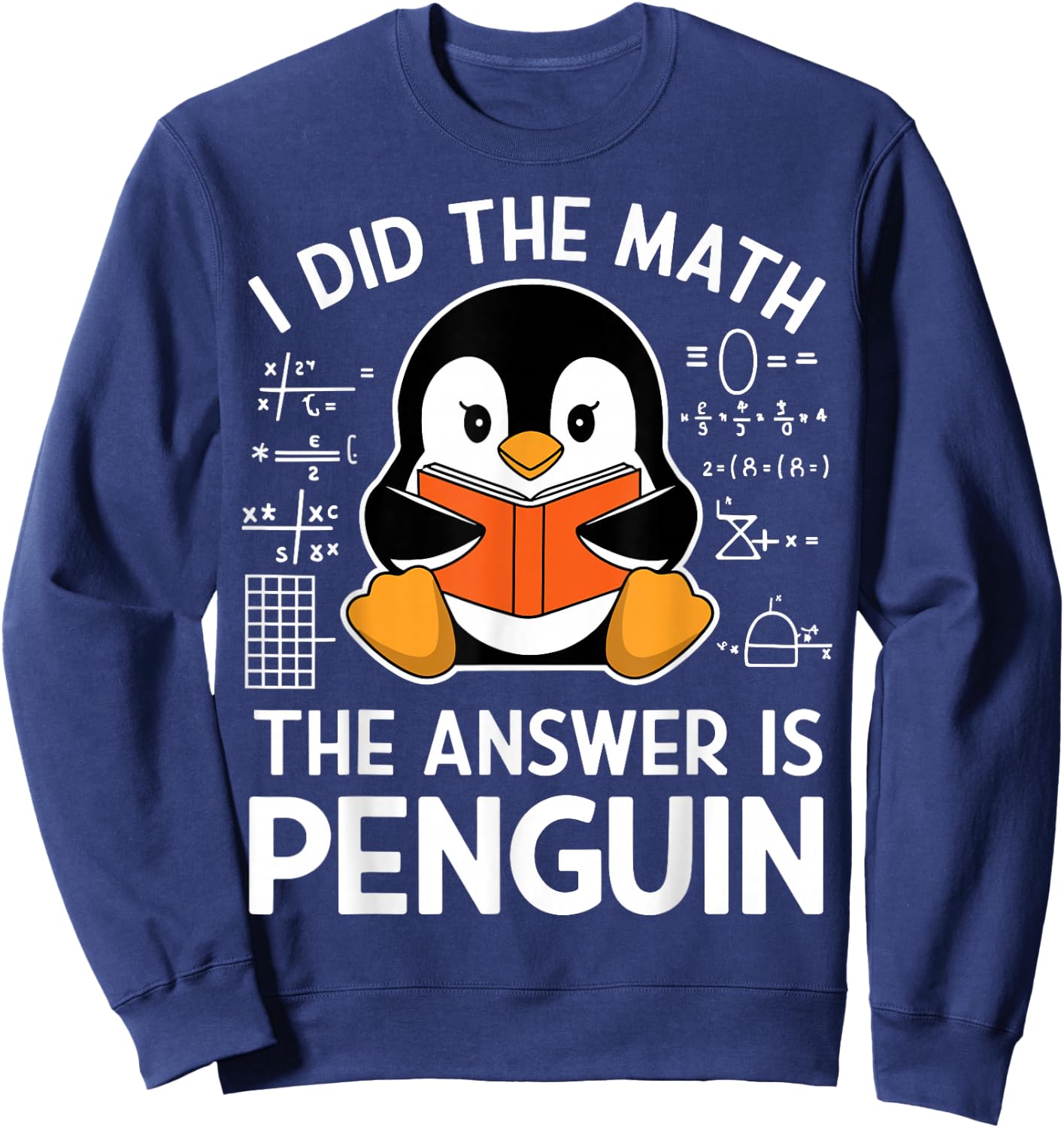 I Did The Math The Answer Is Penguin Funny Penguin Math Sweatshirt - Sweatshirt | Navy