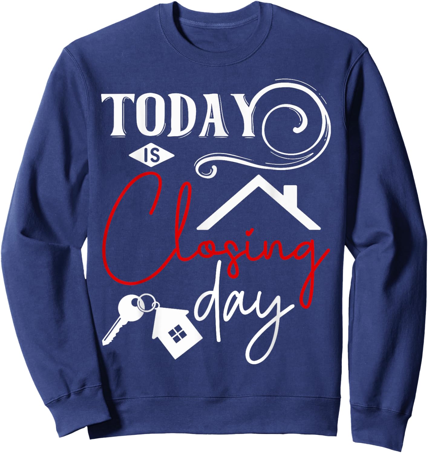 Today is Closing day Funny Home Property Broker Sweatshirt - Sweatshirt | Navy