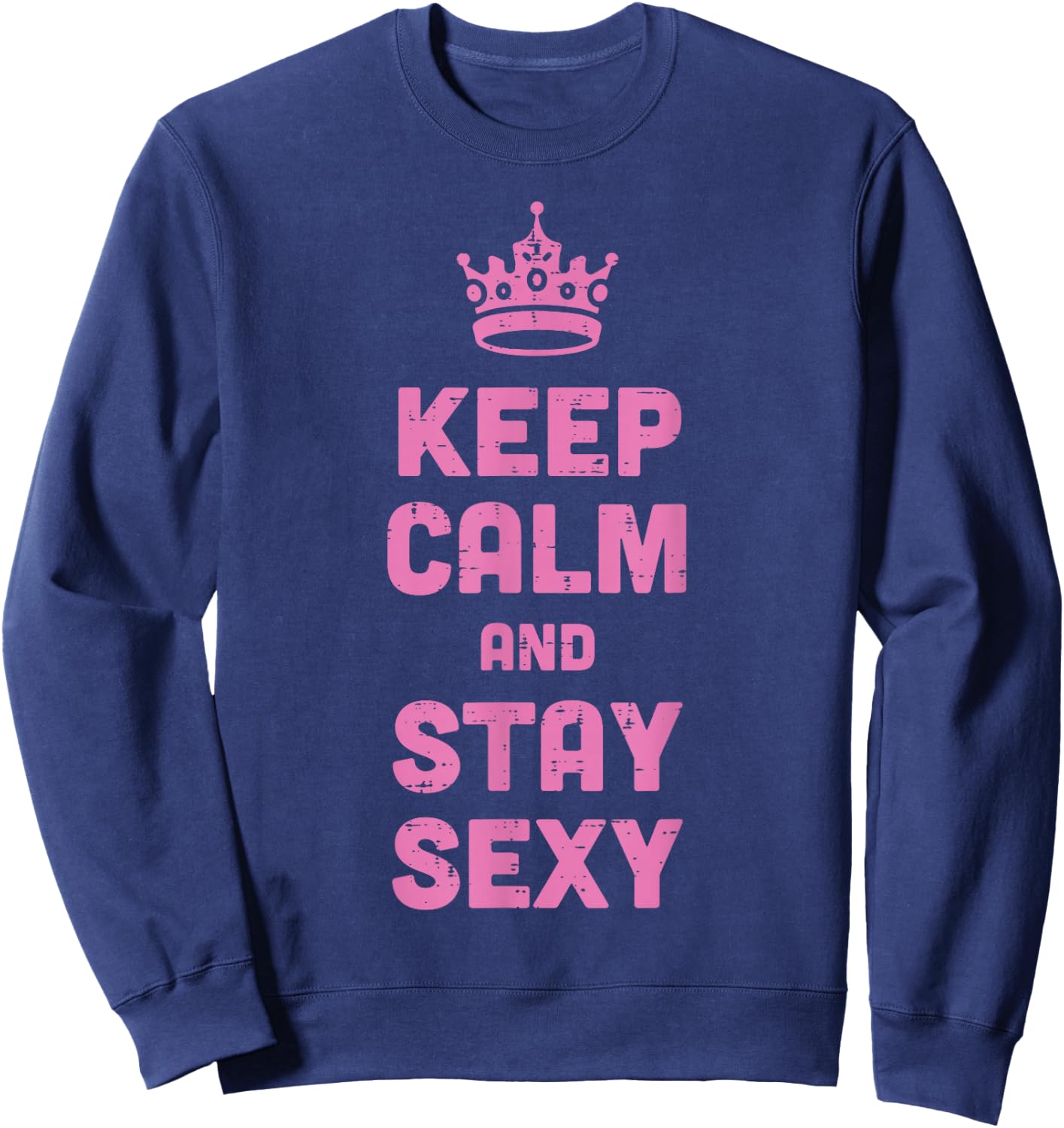 Keep Calm and Stay Sexy Funny Saying Meme Women Men Kids Sweatshirt - Sweatshirt | Navy