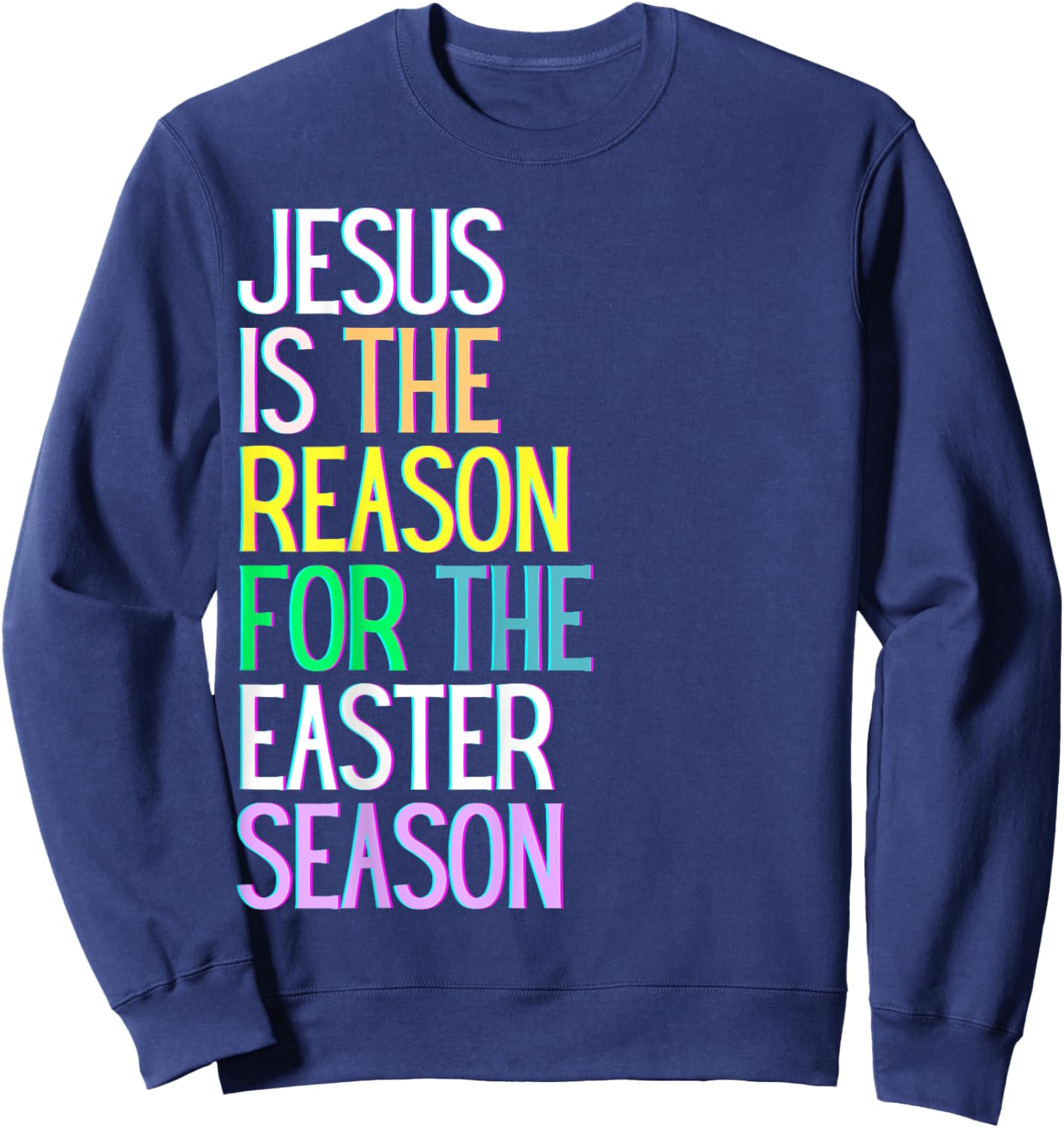 Jesus is the reason for the season happy resurrection love Sweatshirt - Sweatshirt | Navy
