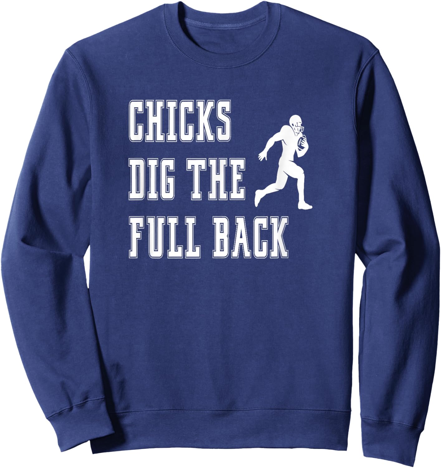 Chicks Dig The Fullback - Player Funny Graphic Saying Sweatshirt - Sweatshirt | Navy