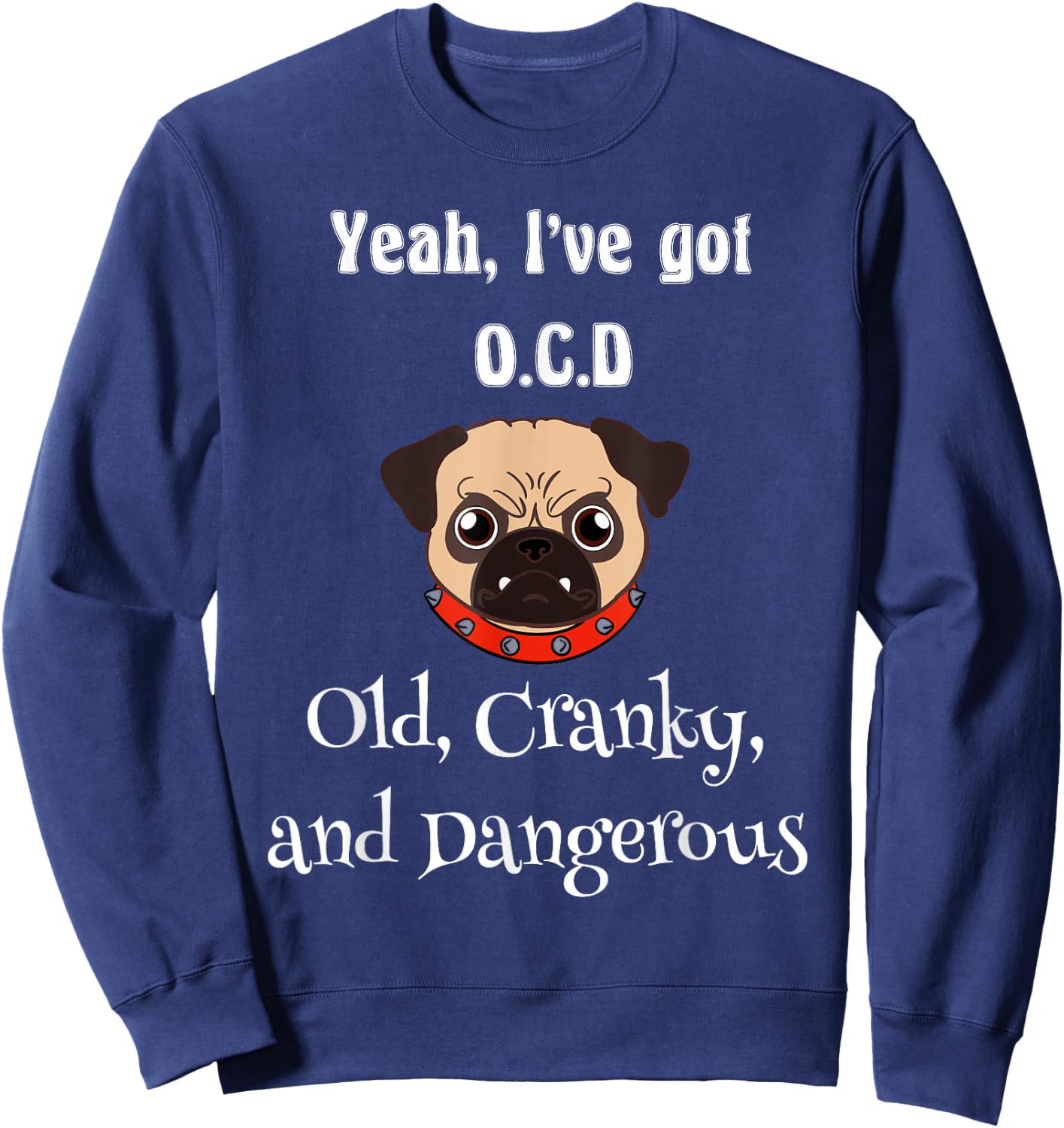 Senior citizen ya ive got OCD old cranky and dangerous Sweatshirt - Sweatshirt | Navy