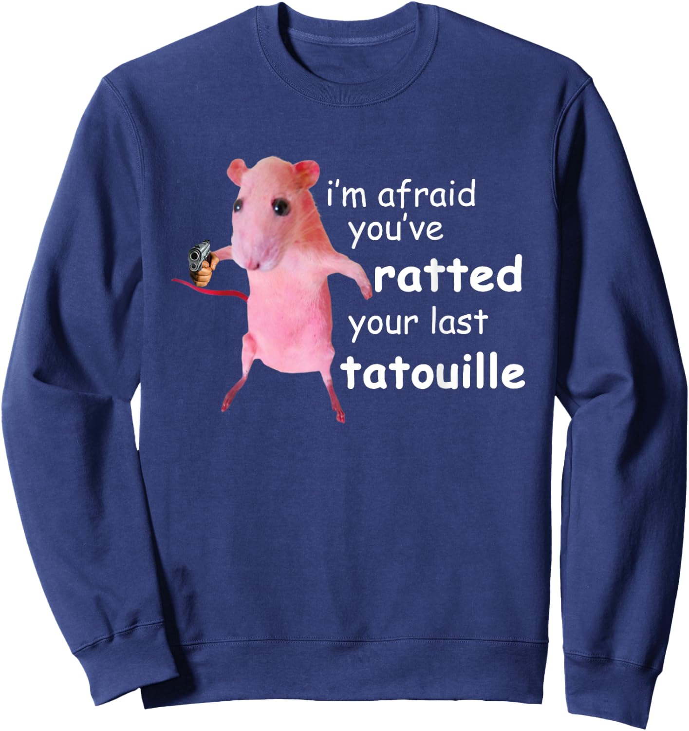 Funny Pink Rat I'm Afraid You've Ratted Your Last Tatouille Sweatshirt - Sweatshirt | Navy
