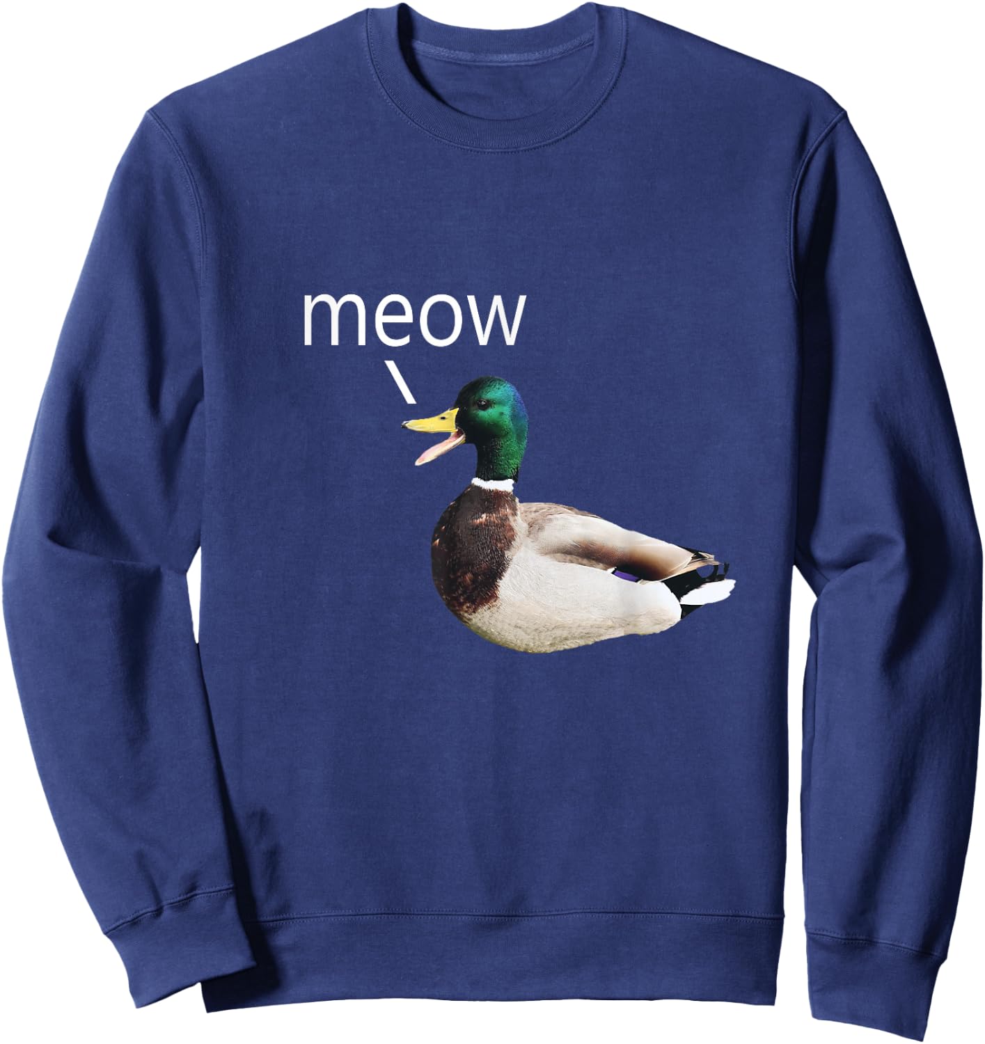 Meow Duck, Ducks Say Meow, Funny Meowing Meme Sweatshirt - Sweatshirt | Navy