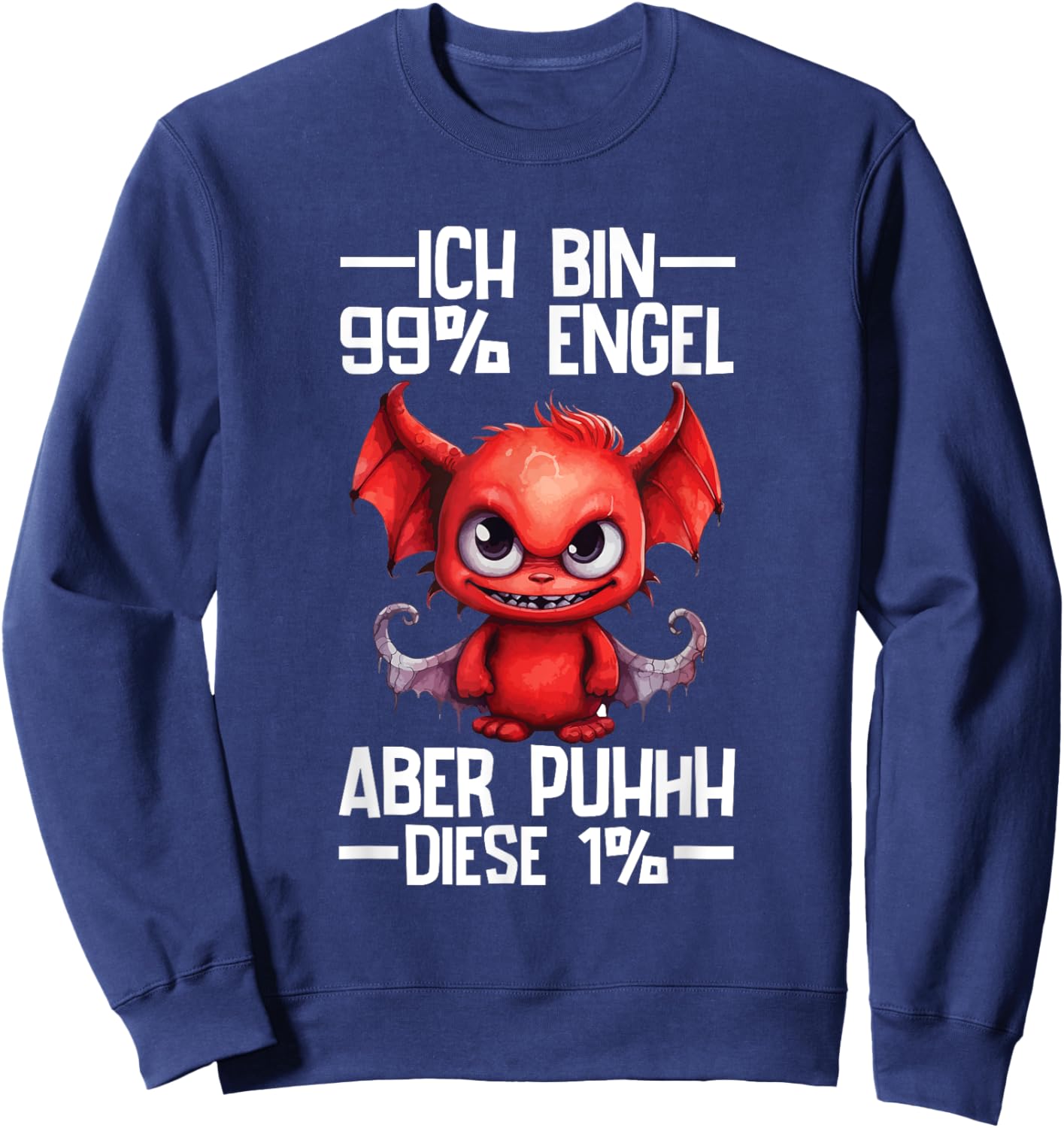 with German Text "Ich Bin 99% Engel Aber Puhhh Diese 1% Teufelchen [German Language, black Sweatshirt - Sweatshirt | Navy