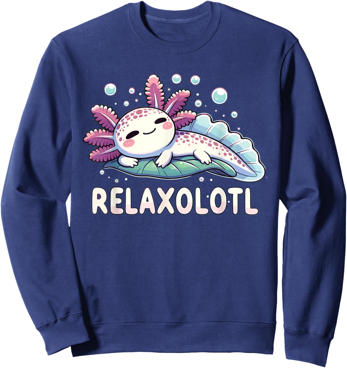 Relaxolotl Axolotl Lovers Cute Animals Relaxing Cute Axolotl , black Sweatshirt - Sweatshirt | Navy