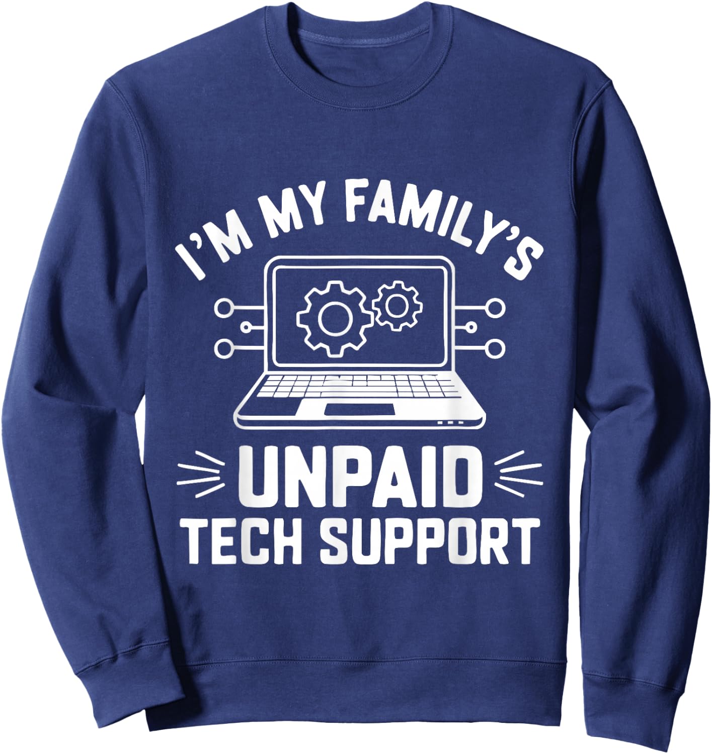 I'm My Family's Unpaid Tech Support Funny Computer Engineer Sweatshirt - Sweatshirt | Navy