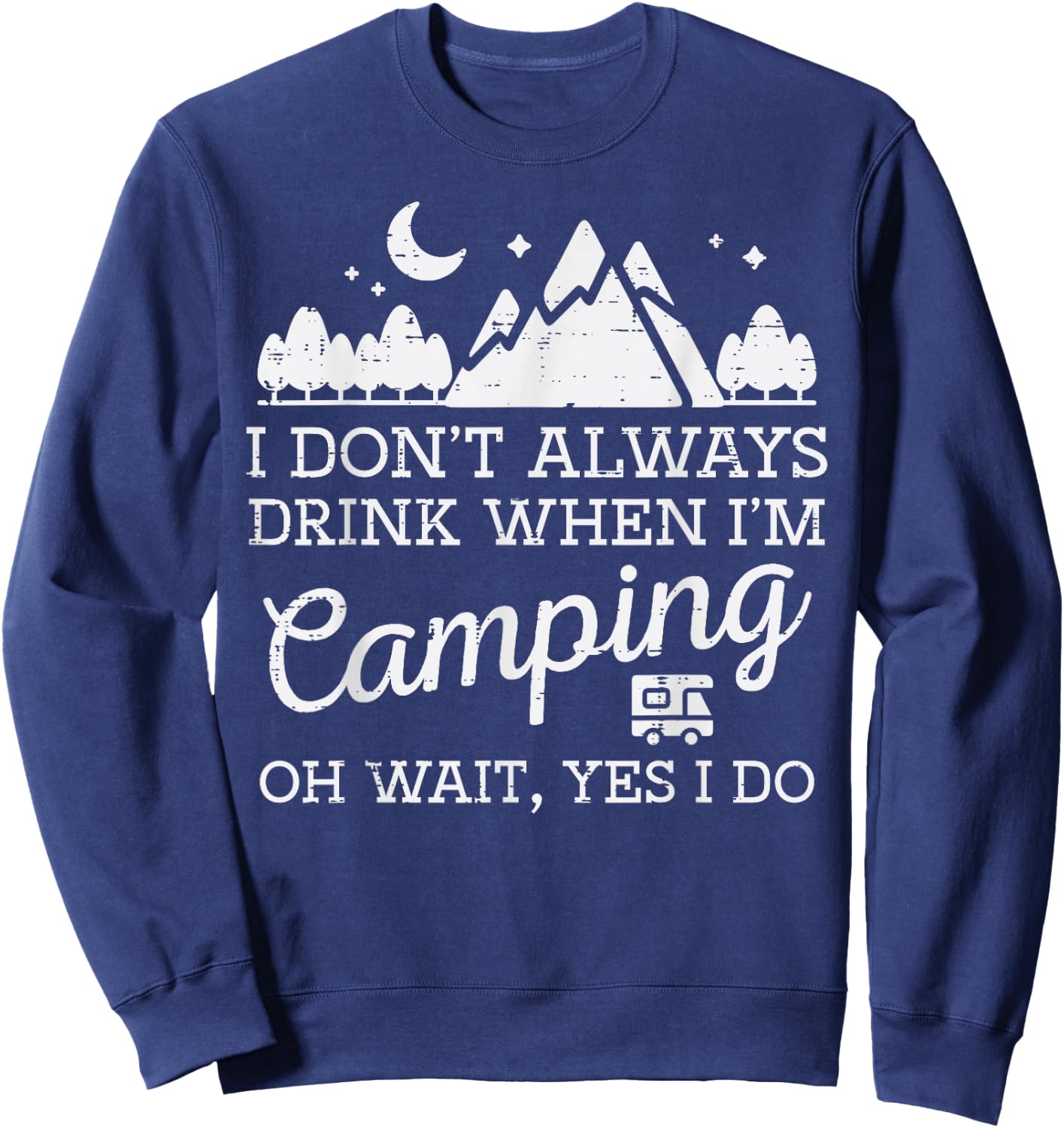 I Dont Always When Camping Oh Yes I Do Funny Camp Men Dad Sweatshirt - Sweatshirt | Navy