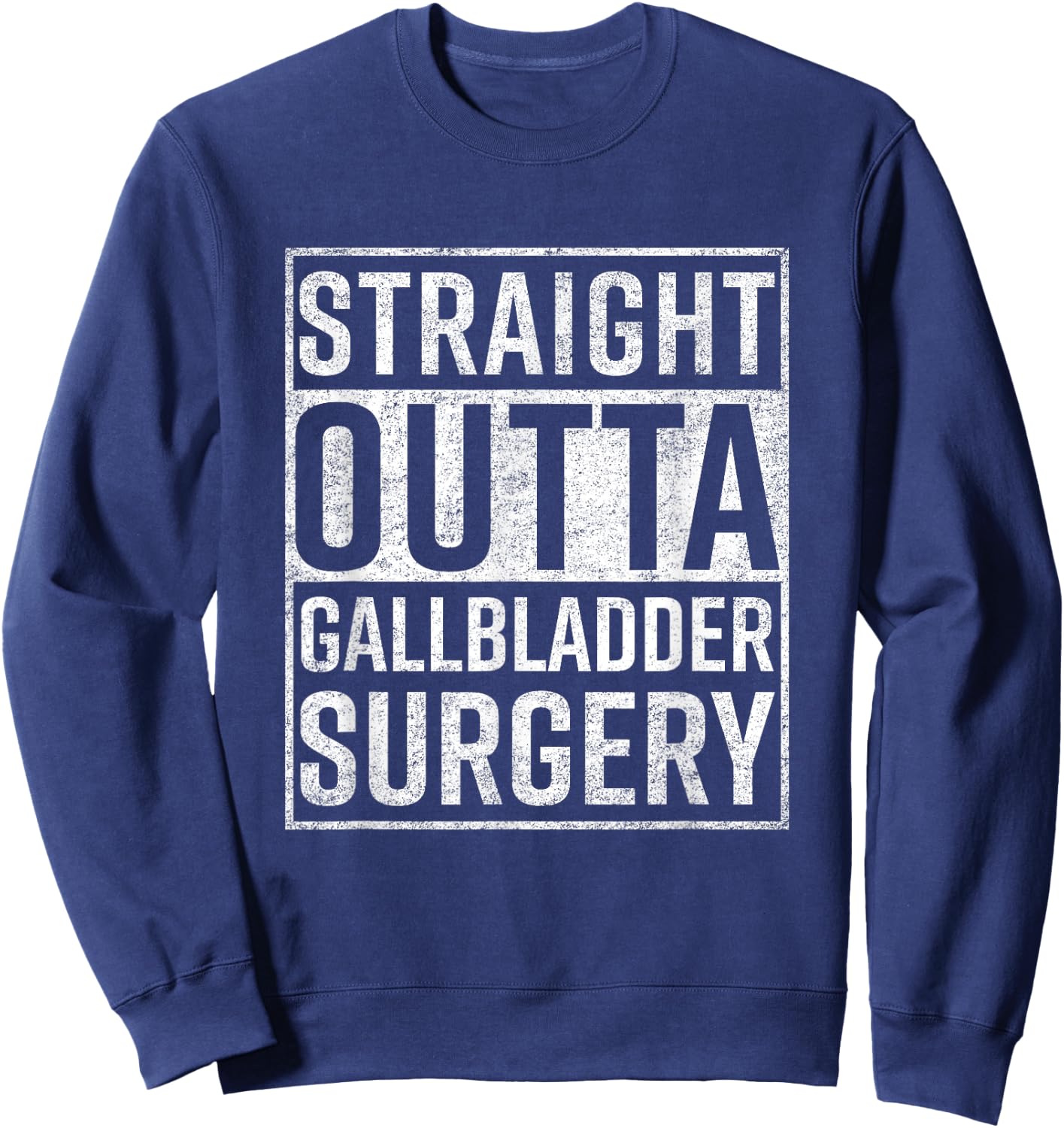 Straight Outta Gallbladder Surgery Shirt Funny Get Well Gift Sweatshirt - Sweatshirt | Navy