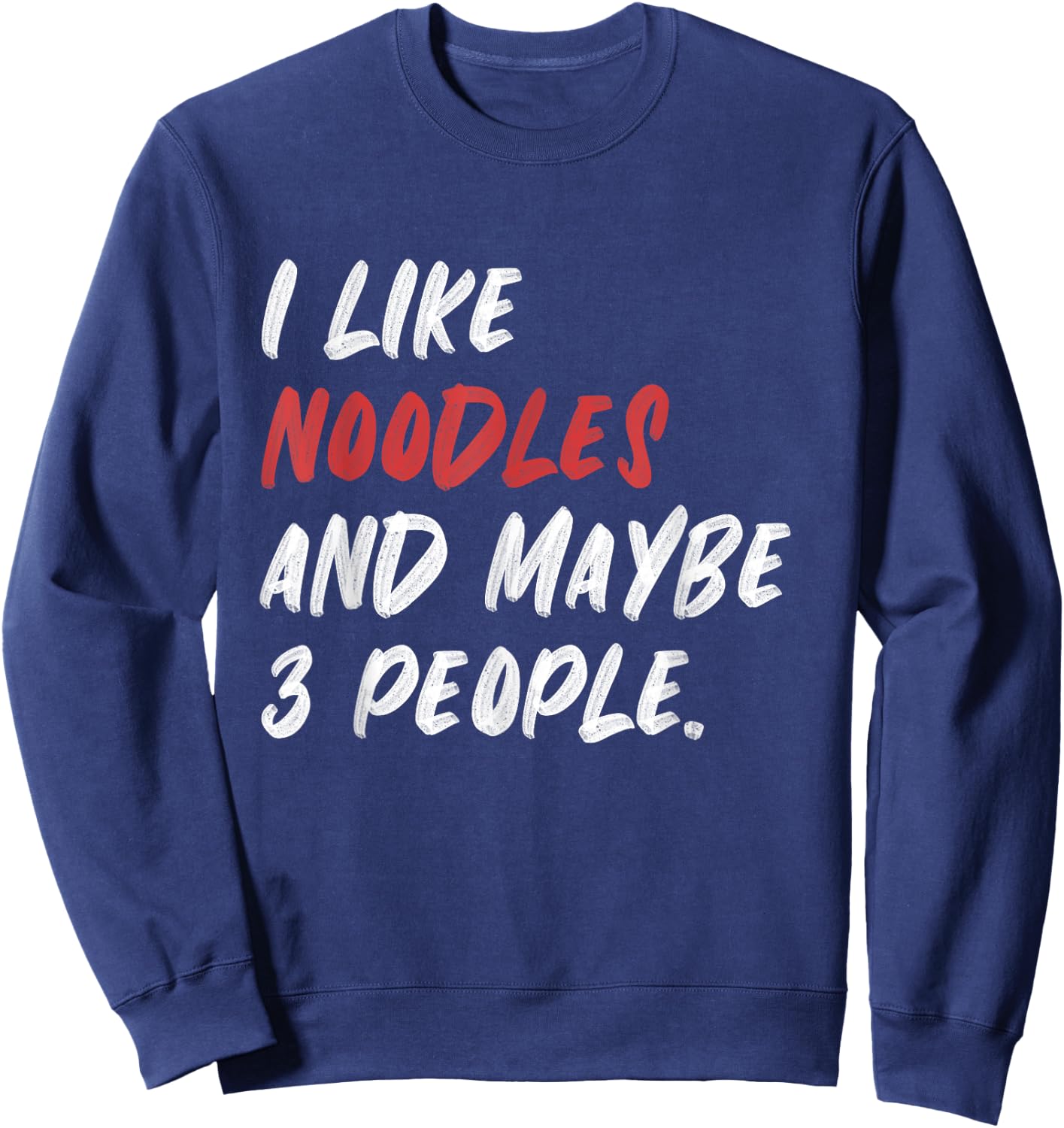 I Like Noodles And Maybe 3 People Sweatshirt - Sweatshirt | Navy