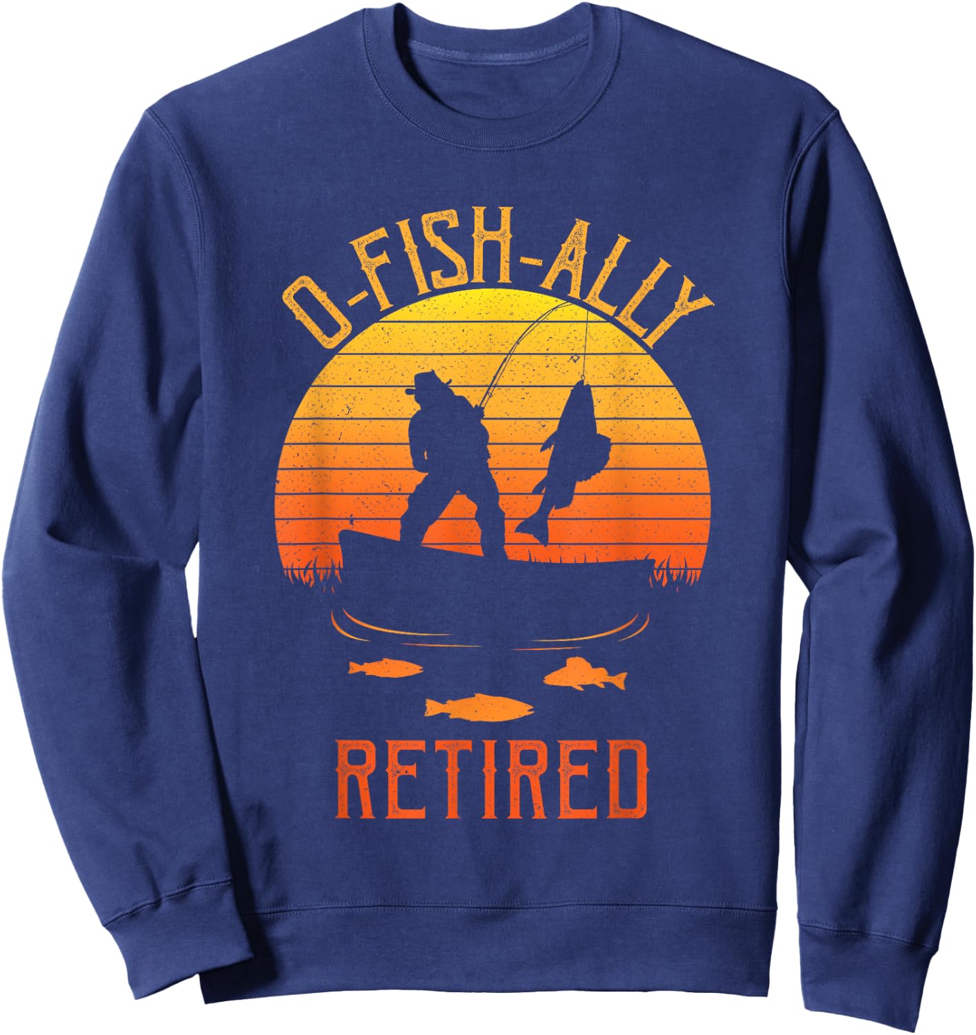 Fisherman, OFishally Retired, Funny Fishing Retirement Dad Sweatshirt - Sweatshirt | Navy