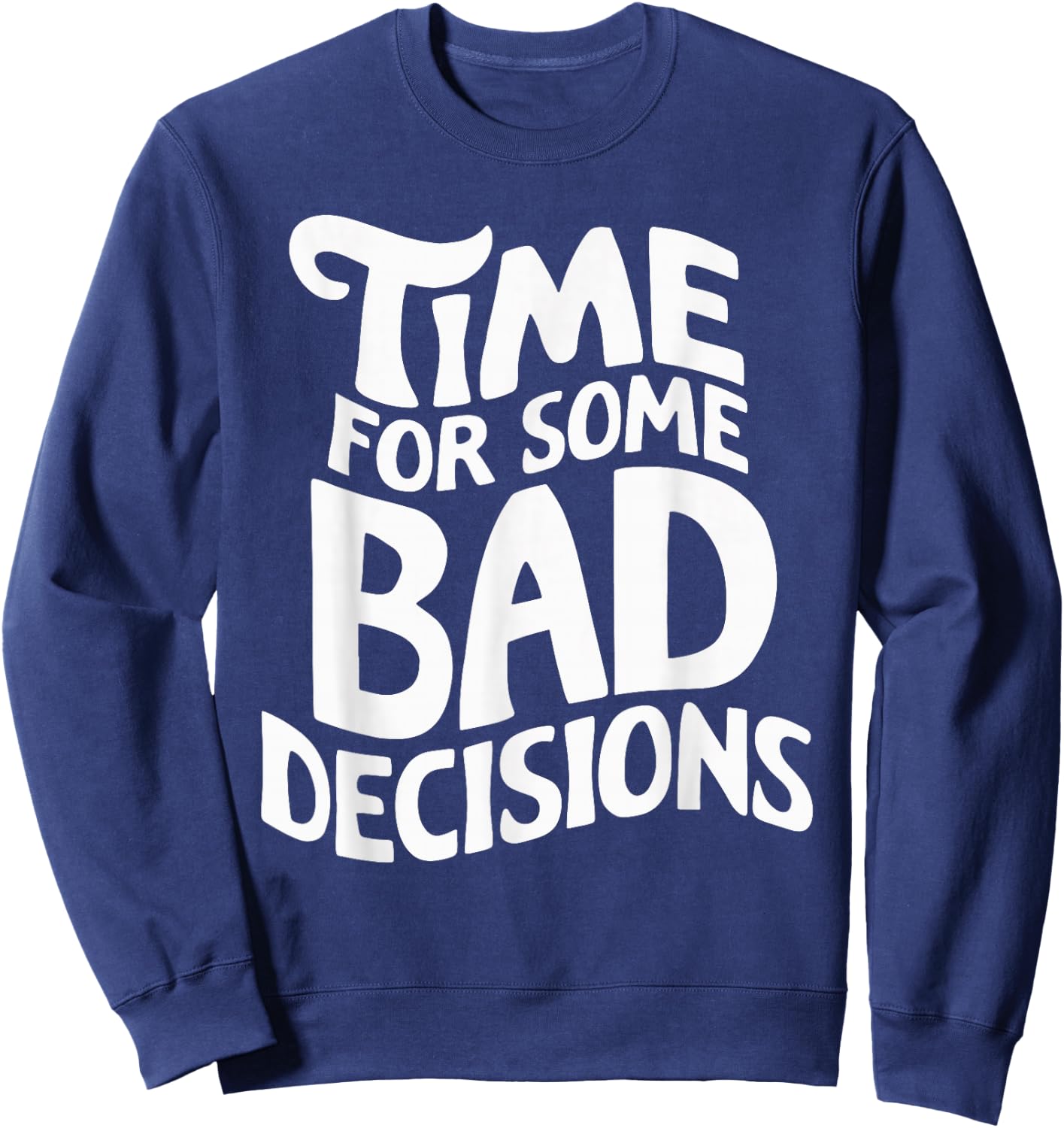 Time For Some Bad Decisions Sweatshirt - Sweatshirt | Navy