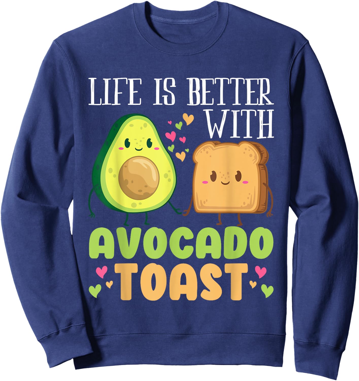 Life Is Better With Avocado Toasts Funny Vegan Fruit Lovers Sweatshirt - Sweatshirt | Navy