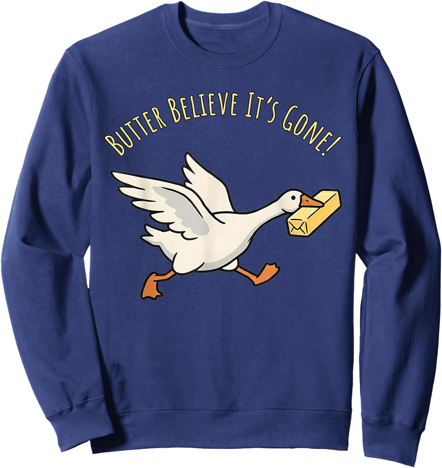 Butter Believe It’s Gone Funny Goose Meme Kitchen Pun Sweatshirt - Sweatshirt | Navy