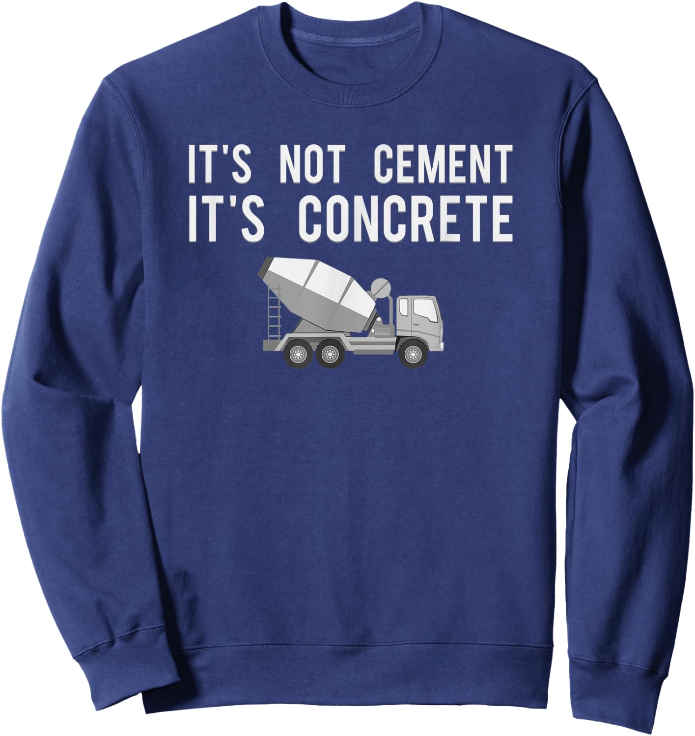Civil Engineer Shirt, Its Concrete Engineering Gift Sweatshirt - Sweatshirt | Navy
