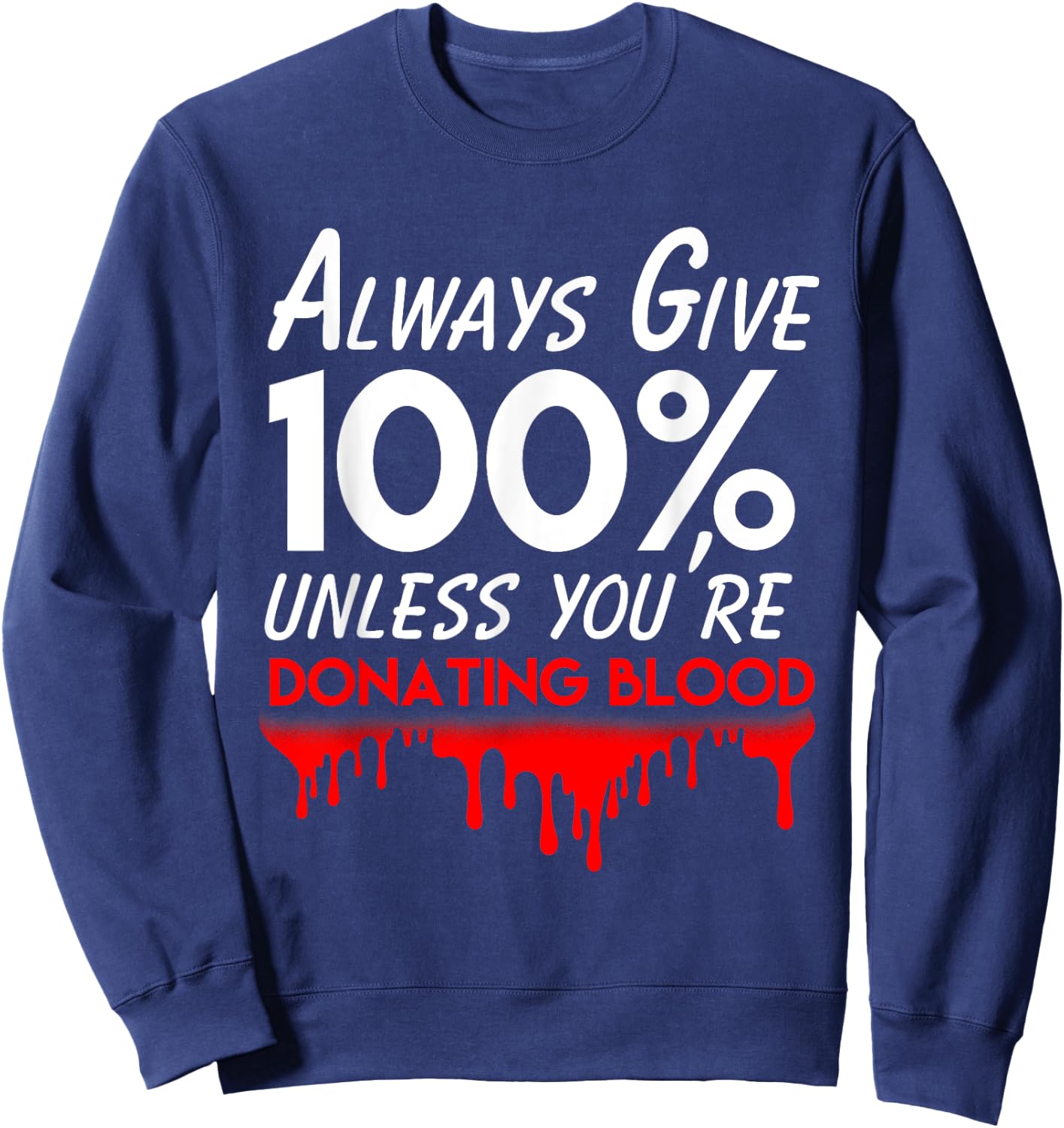 Funny phlebotomist motivation always give 100% blood Sweatshirt - Sweatshirt | Navy