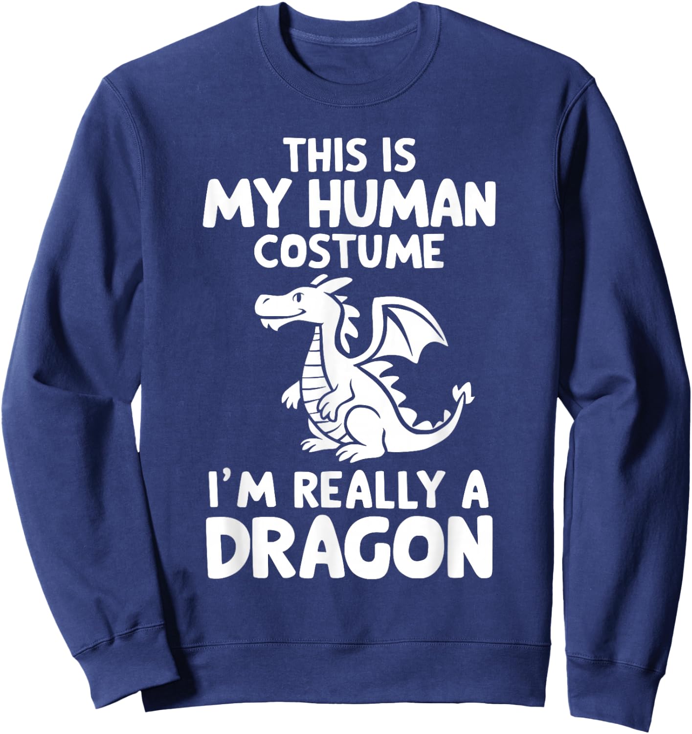 This Is My Human Costume I'm Really A Dragon Halloween Sweatshirt - Sweatshirt | Navy
