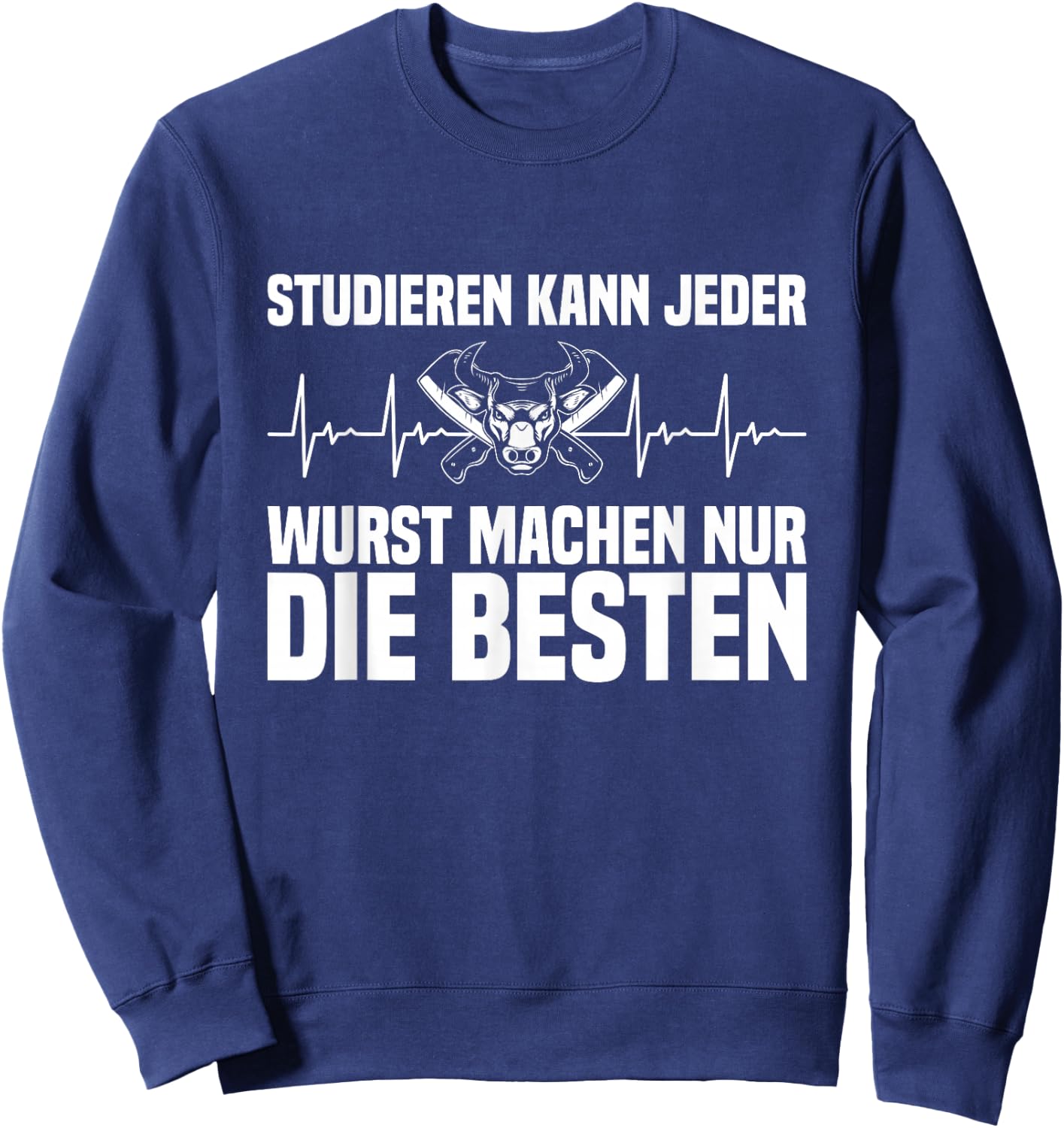 Studieren Kann Jeder Wurst Machen Die Besten Metzger Fleisch Sweatshirt - Sweatshirt | Navy