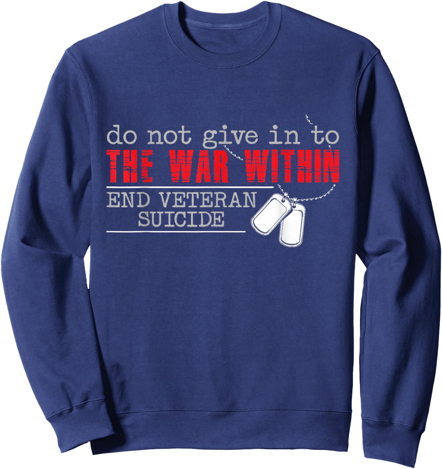 Do Not Give in to The War Within End Veteran Suicide Support Small Sweatshirt - Sweatshirt | Navy