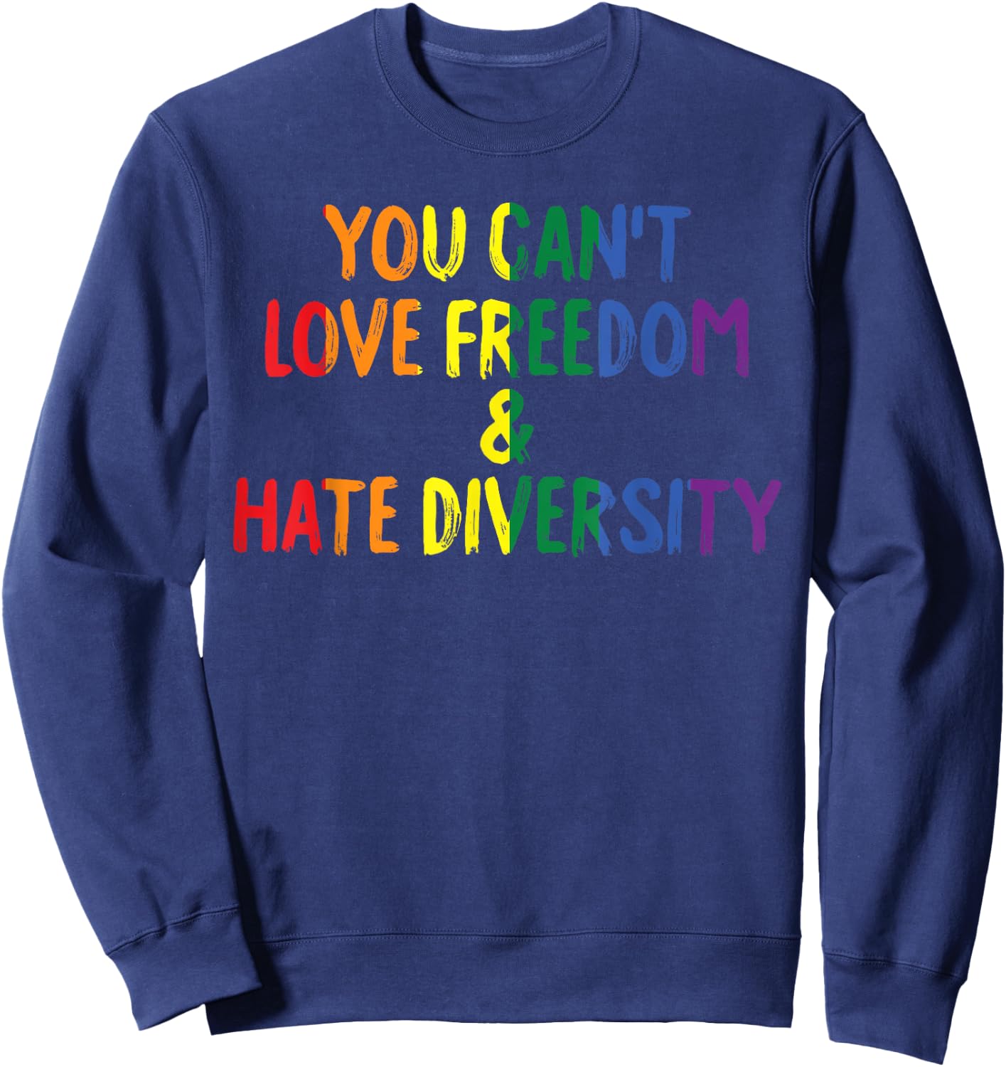 You Can't Love Freedom and Hate Diversity Rainbow Pride Sweatshirt - Sweatshirt | Navy