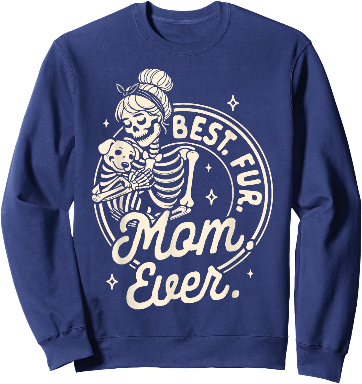 Dog Mom Dog Mama Dog Lady Skeleton Best Fur Mom Ever Sweatshirt - Sweatshirt | Navy