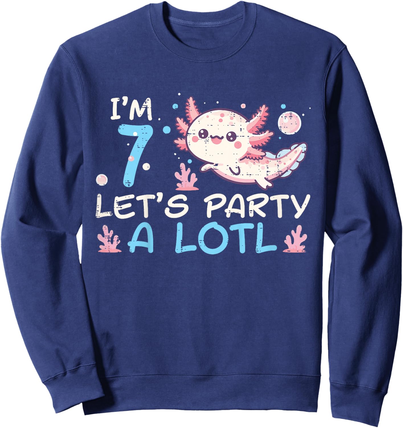 Im 7 Lets Party A Lotl Axolotl 7th Birthday Boys Girls Kids Sweatshirt - Sweatshirt | Navy